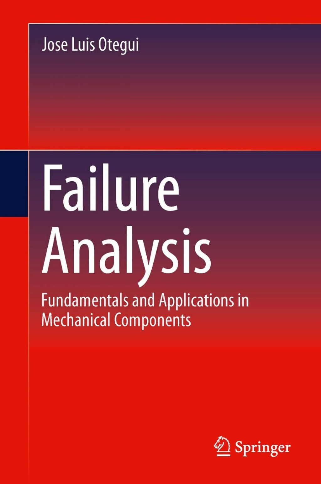 Failure Analysis Fundamentals and Applications in Mechanical Components 