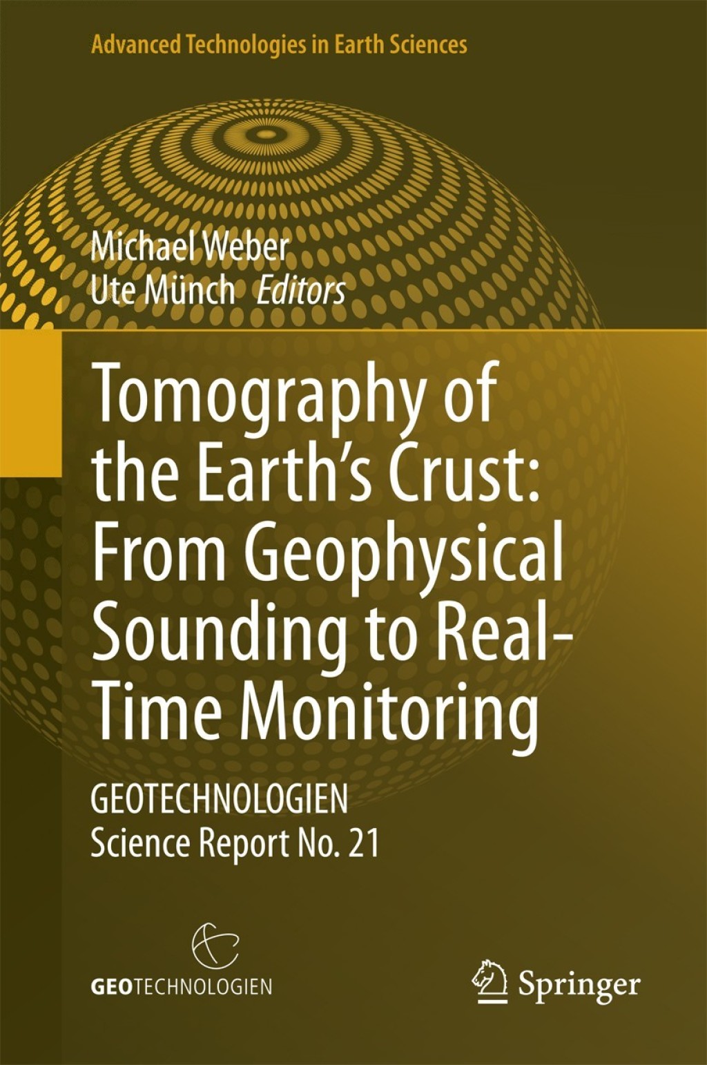 Tomography of the EarthÃ¢â‚¬â„¢s Crust: From Geophysical Sounding to Real-Time Monitoring GEOTECHNOLOGIEN Science Report No. 21 