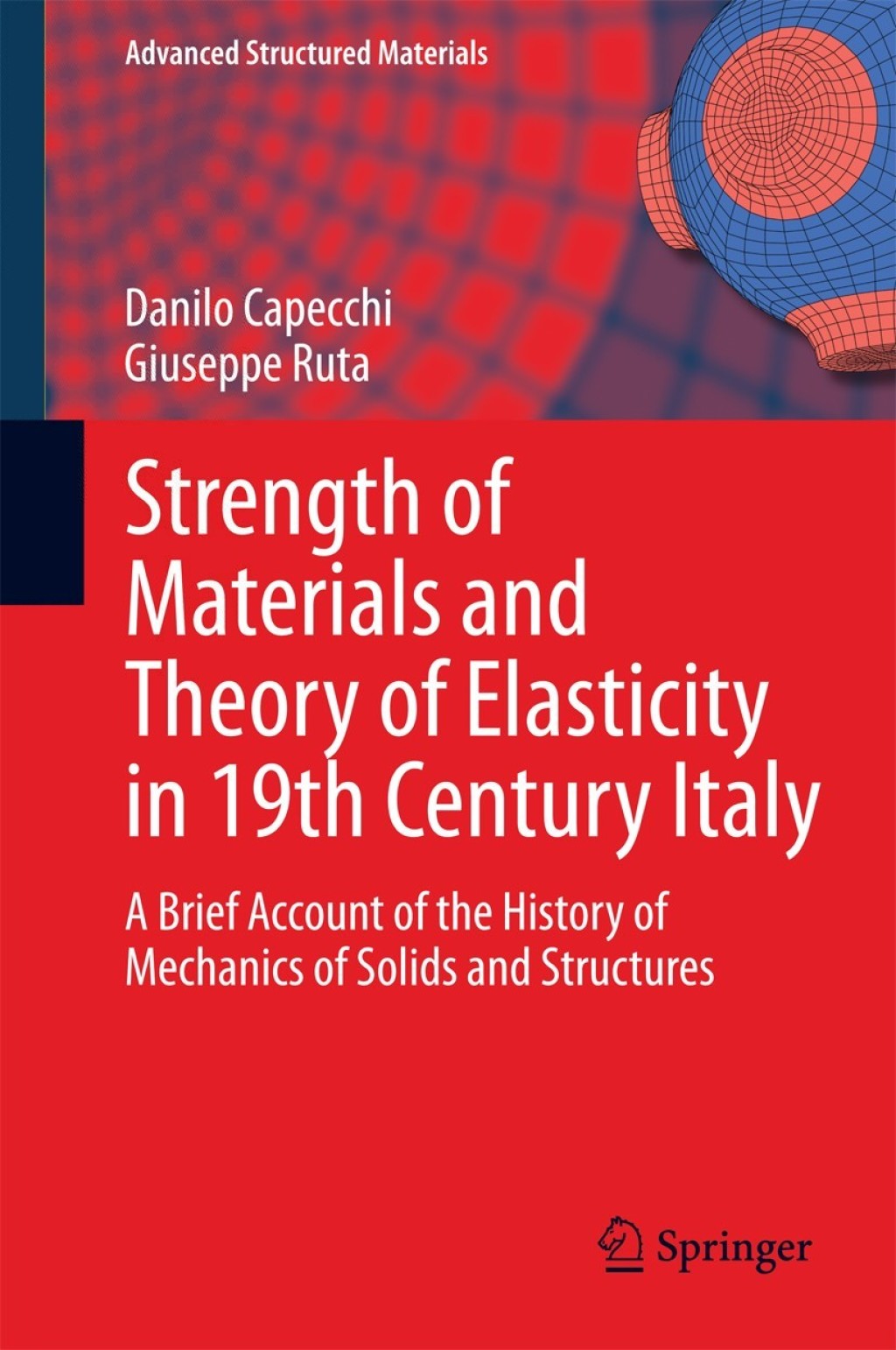 Strength of Materials and Theory of Elasticity in 19th Century Italy A Brief Account of the History of Mechanics of Solids and Structures 