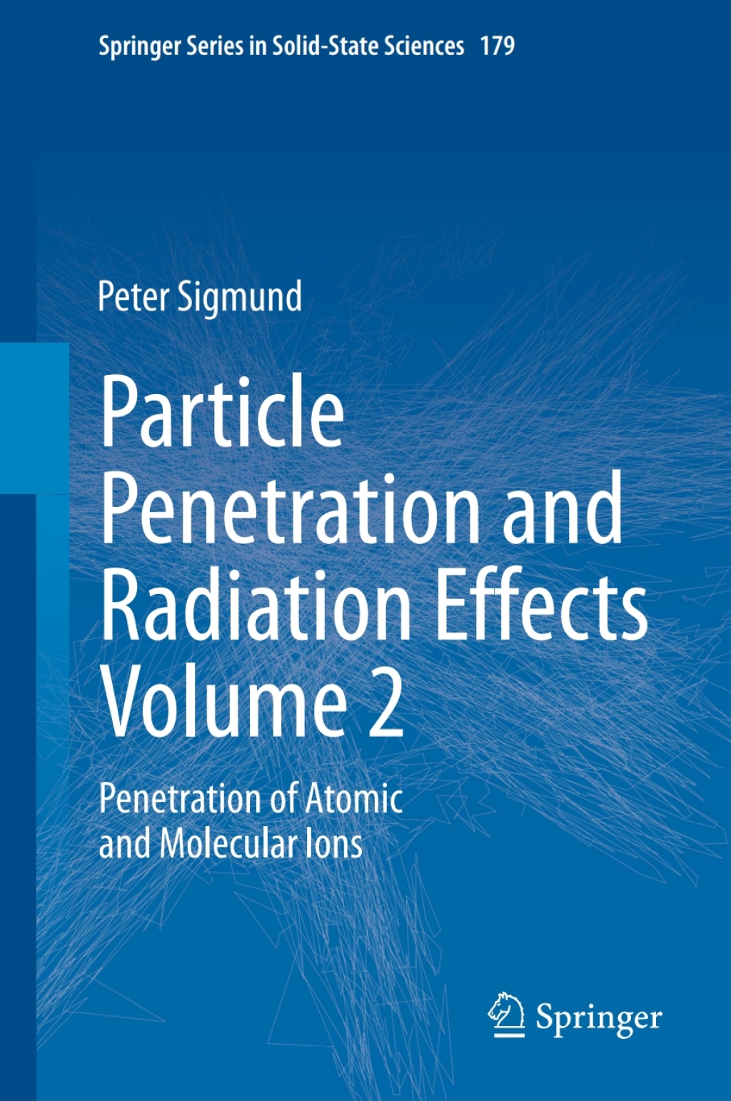 Particle Penetration and Radiation Effects Volume 2 Penetration of Atomic and Molecular Ions 