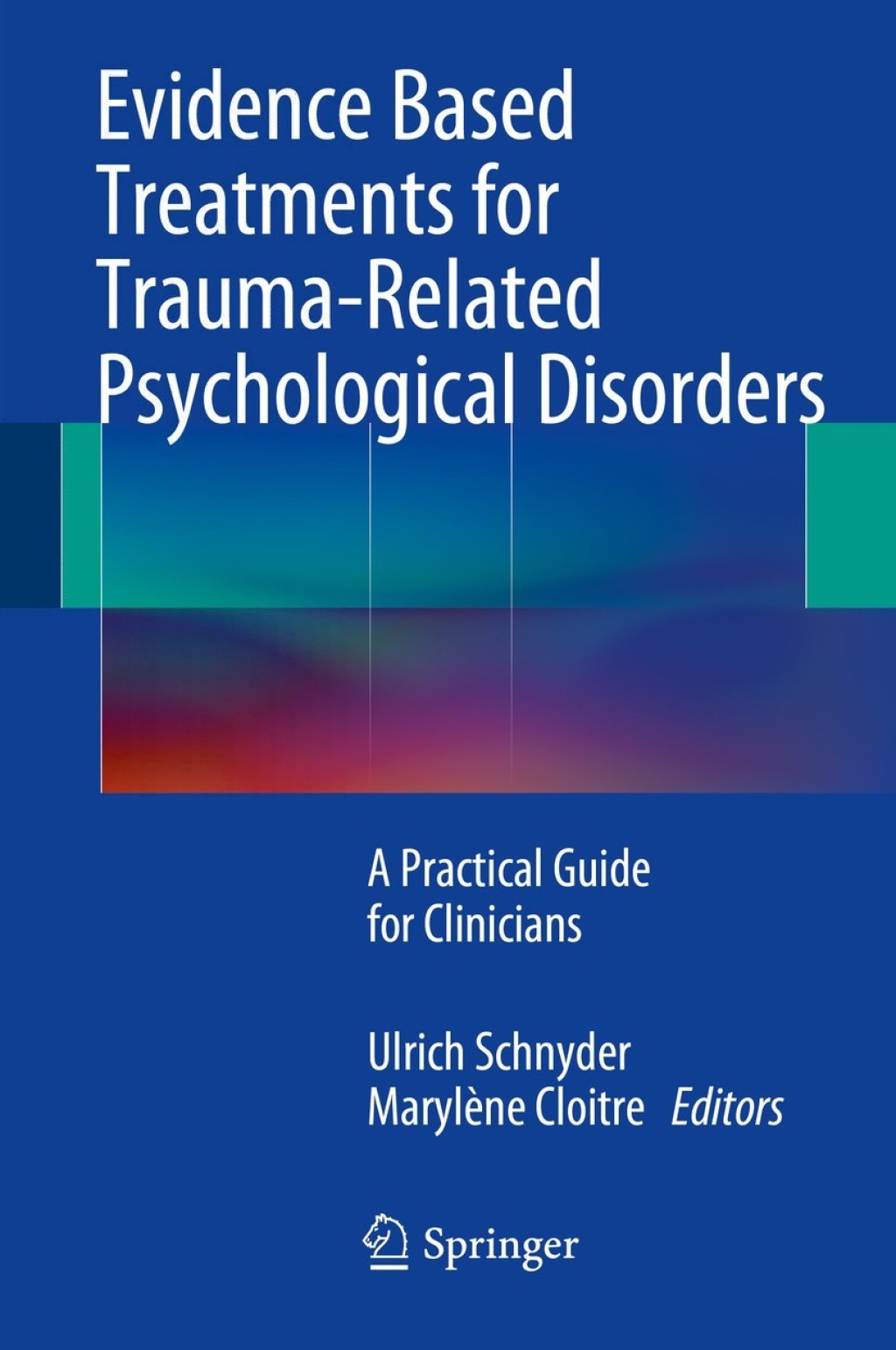 Evidence Based Treatments for Trauma-Related Psychological Disorders A Practical Guide for Clinicians 