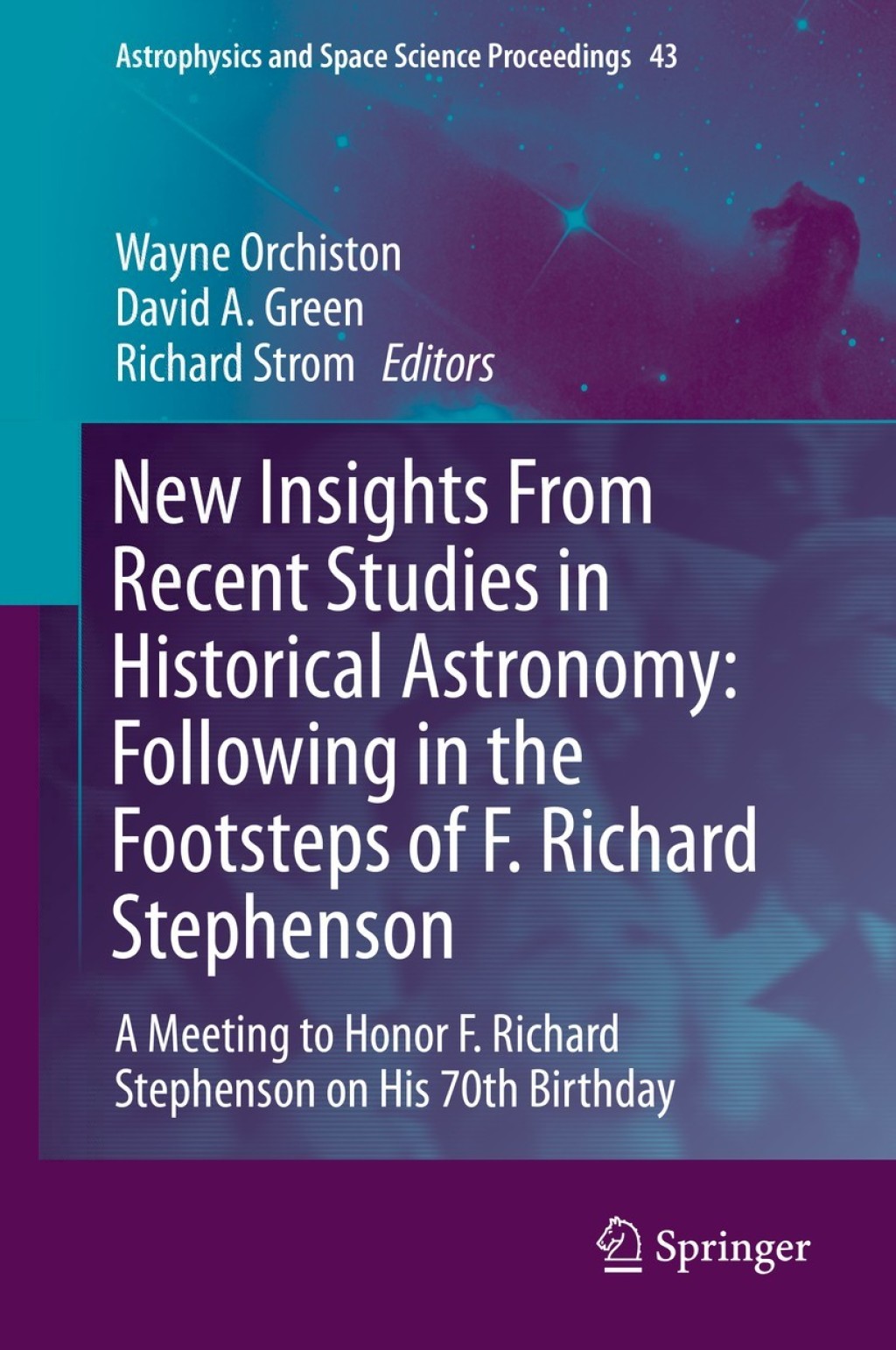 New Insights From Recent Studies in Historical Astronomy: Following in the Footsteps of F. Richard Stephenson A Meeting to Honor F. Richard Stephenson on His 70th Birthday 