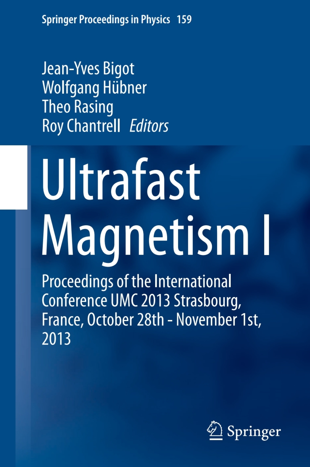 Ultrafast Magnetism I Proceedings of the International Conference UMC 2013 Strasbourg, France, October 28th - November 1st, 2013 