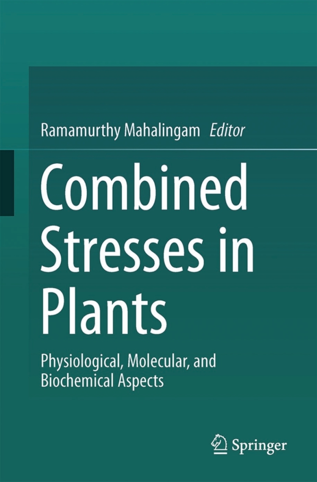 Combined Stresses in Plants Physiological, Molecular, and Biochemical Aspects 