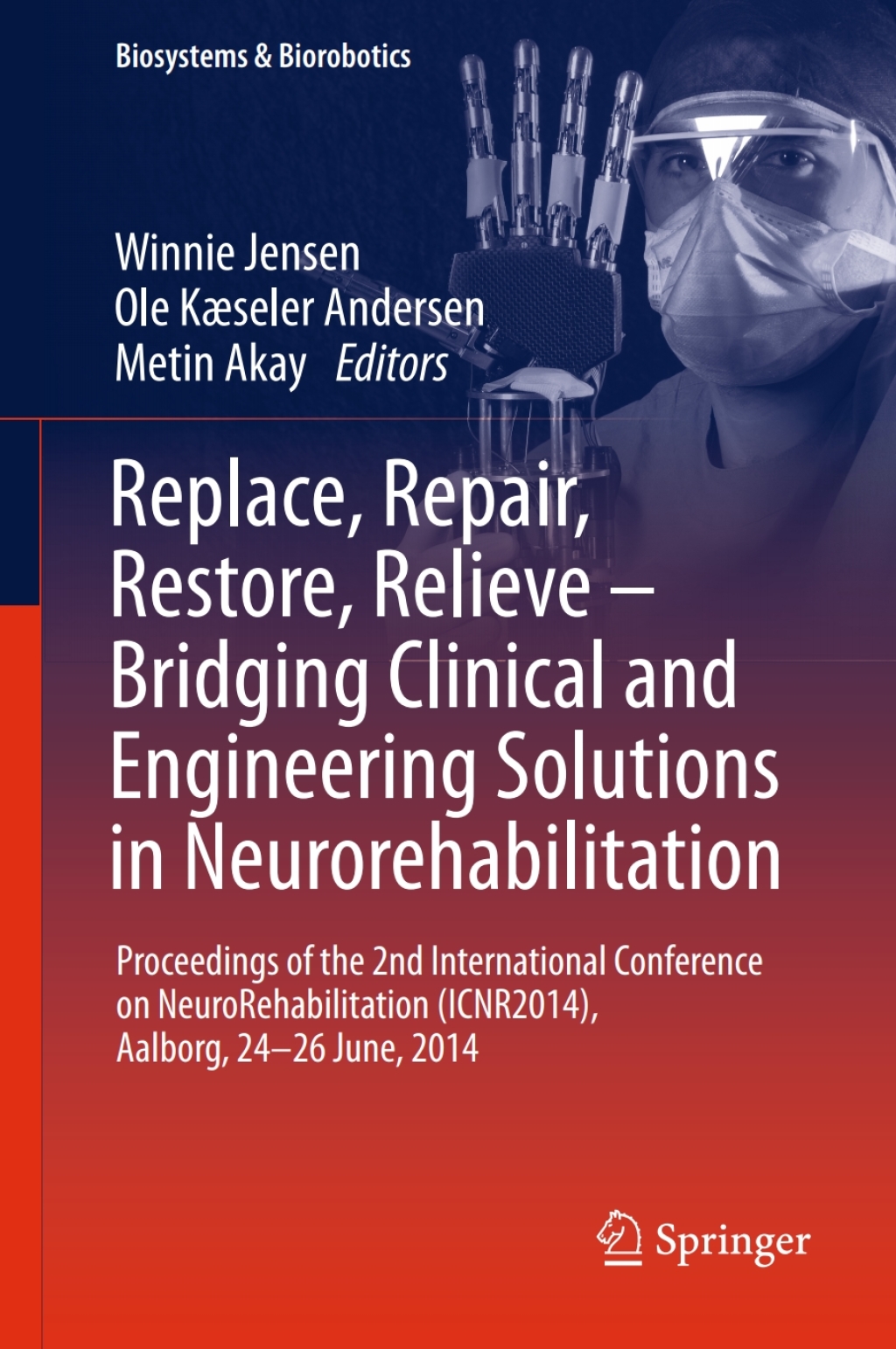 Replace, Repair, Restore, Relieve Ã¢â‚¬â€œ Bridging Clinical and Engineering Solutions in Neurorehabilitation Proceedings of the 2nd International Conference on NeuroRehabilitation (ICNR2014), Aalborg, 24-26 June, 2014 