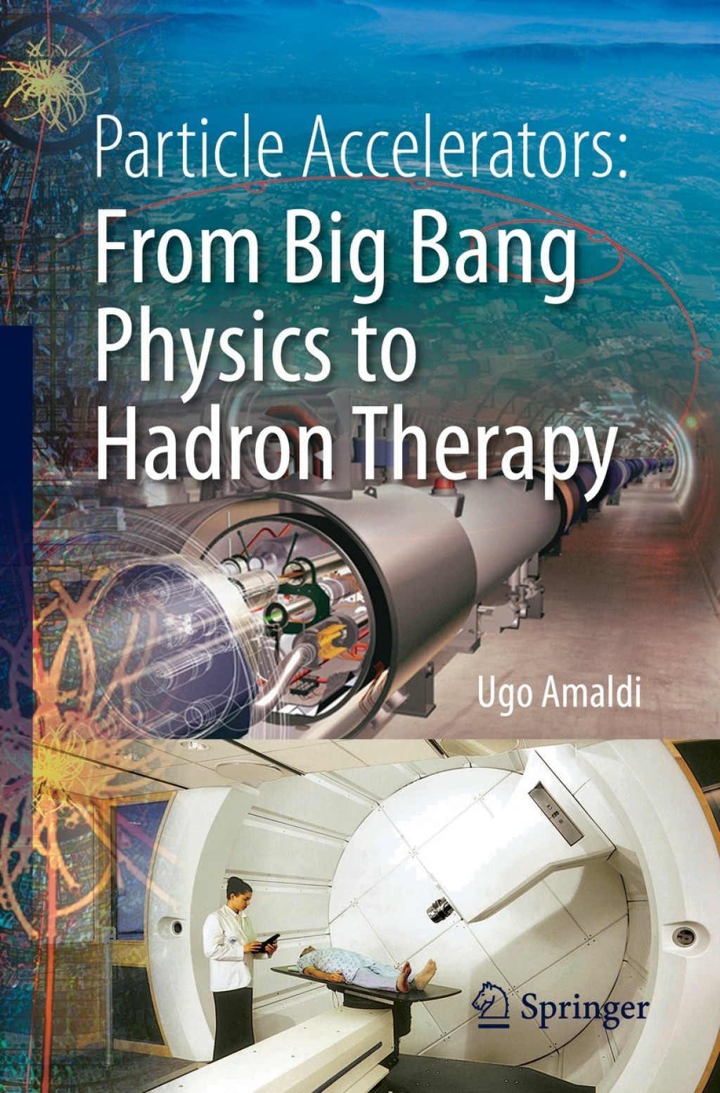 Particle Accelerators: From Big Bang Physics to Hadron Therapy 