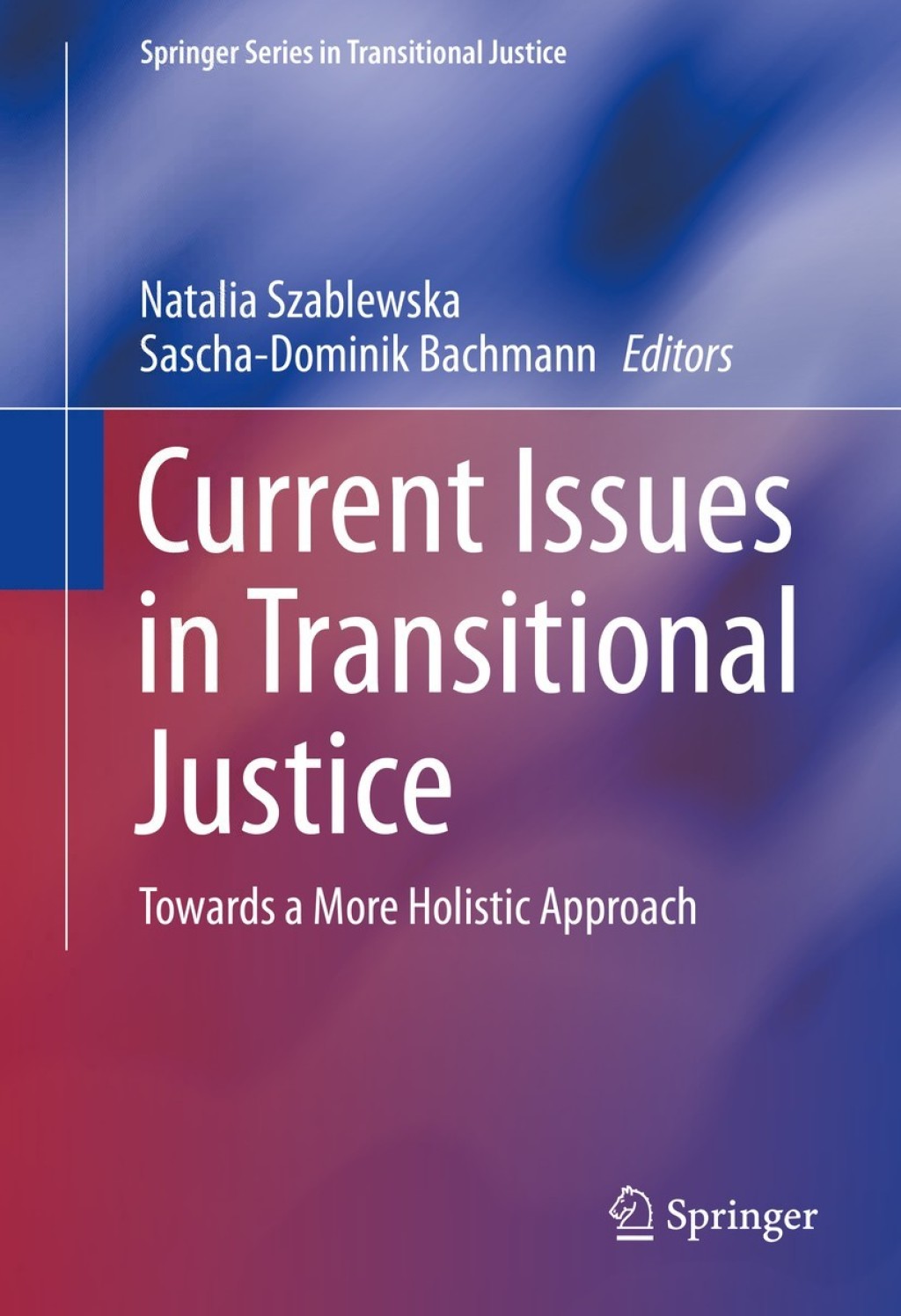 Current Issues in Transitional Justice Towards a More Holistic Approach 