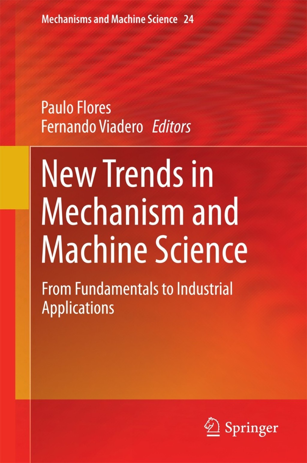 New Trends in Mechanism and Machine Science From Fundamentals to Industrial Applications 