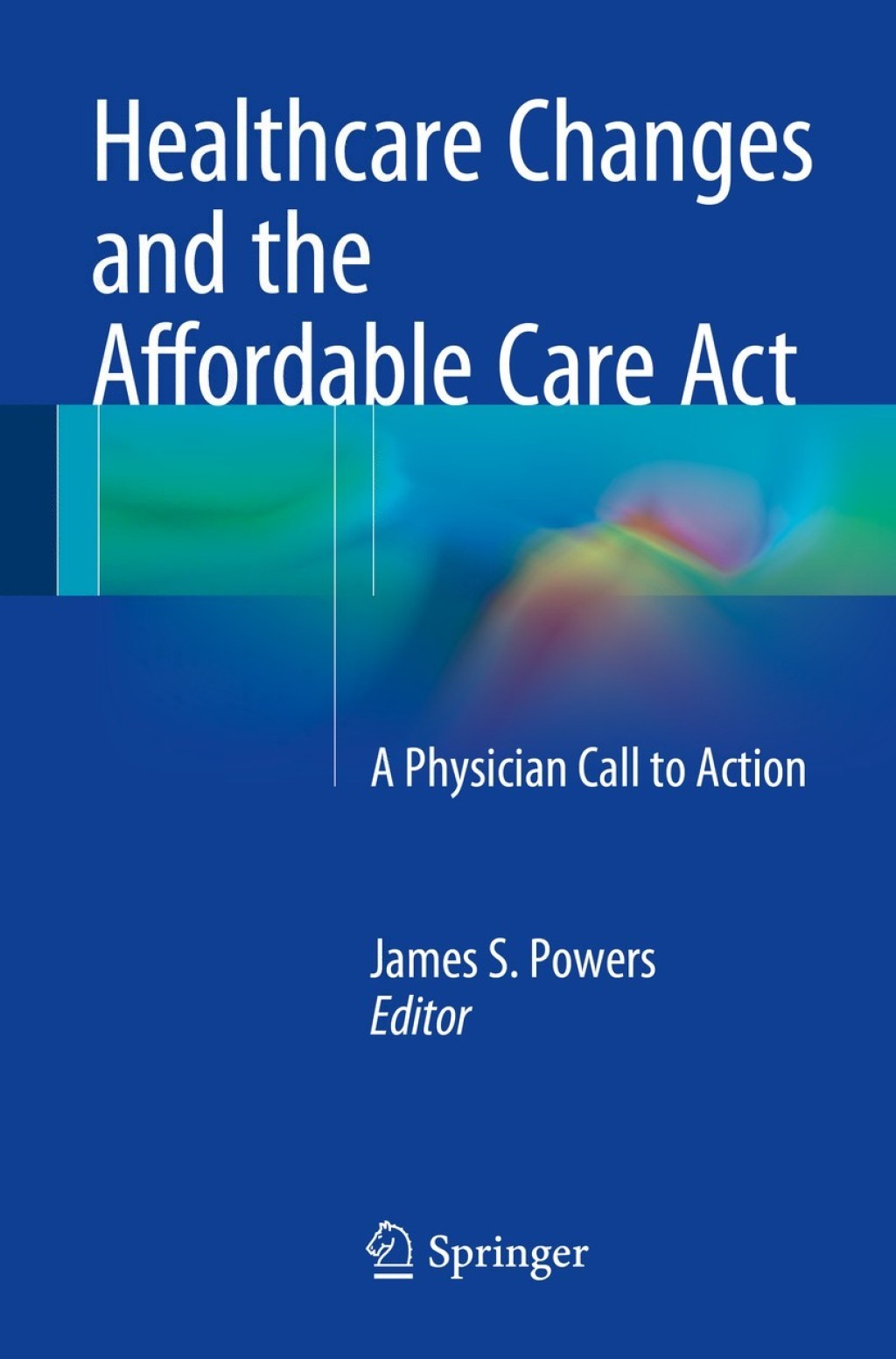 Healthcare Changes and the Affordable Care Act A Physician Call to Action 