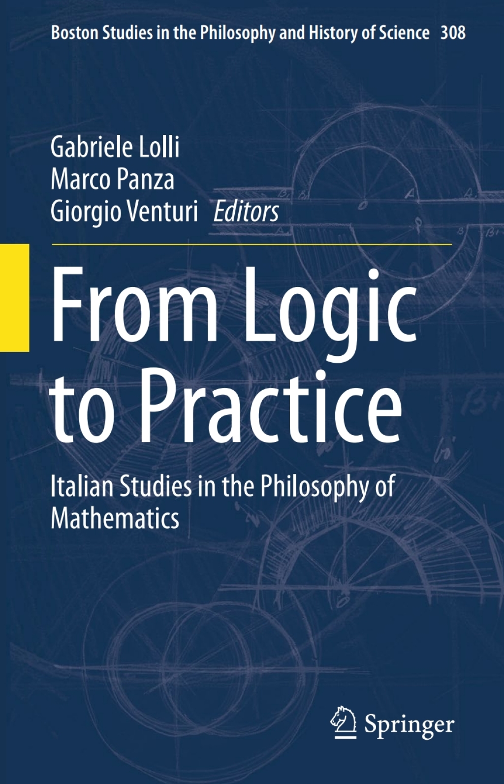 From Logic to Practice Italian Studies in the Philosophy of Mathematics 