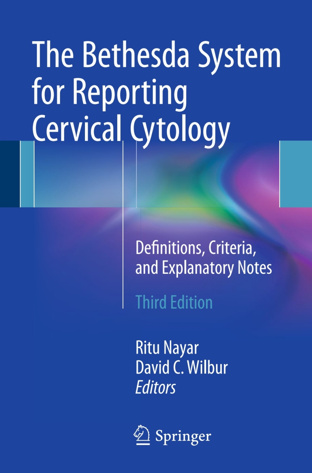 The Bethesda System for Reporting Cervical Cytology Definitions, Criteria, and Explanatory Notes 3rd Edition