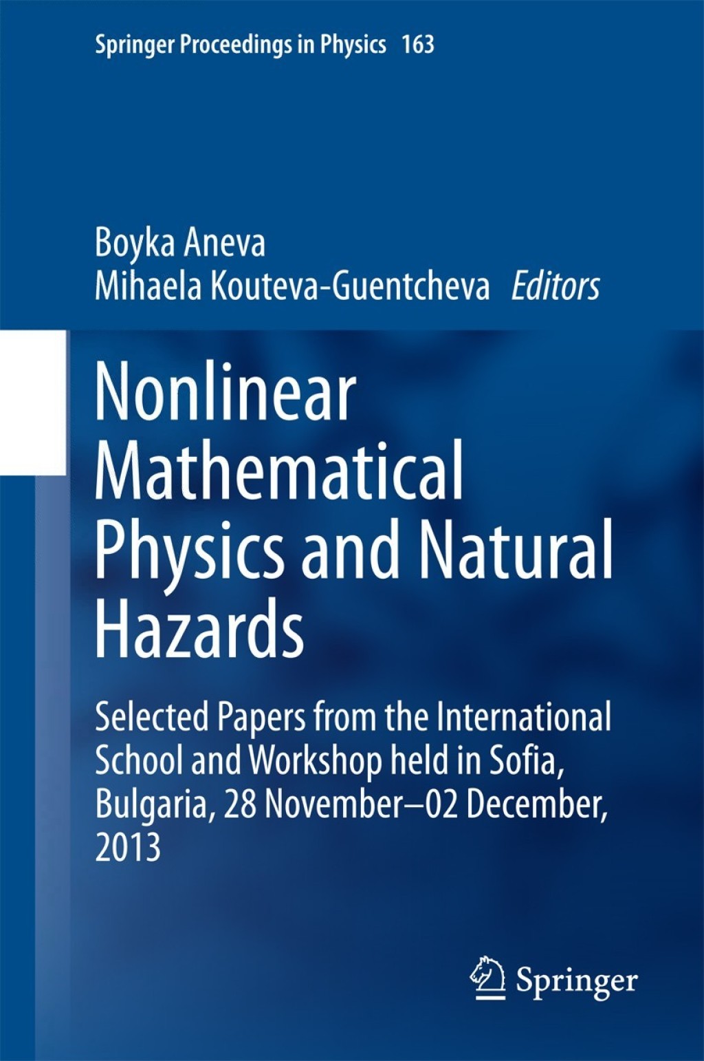 Nonlinear Mathematical Physics and Natural Hazards Selected Papers from the International School and Workshop held in Sofia, Bulgaria, 28 November Ã¢â‚¬â€œ 02 December, 2013 