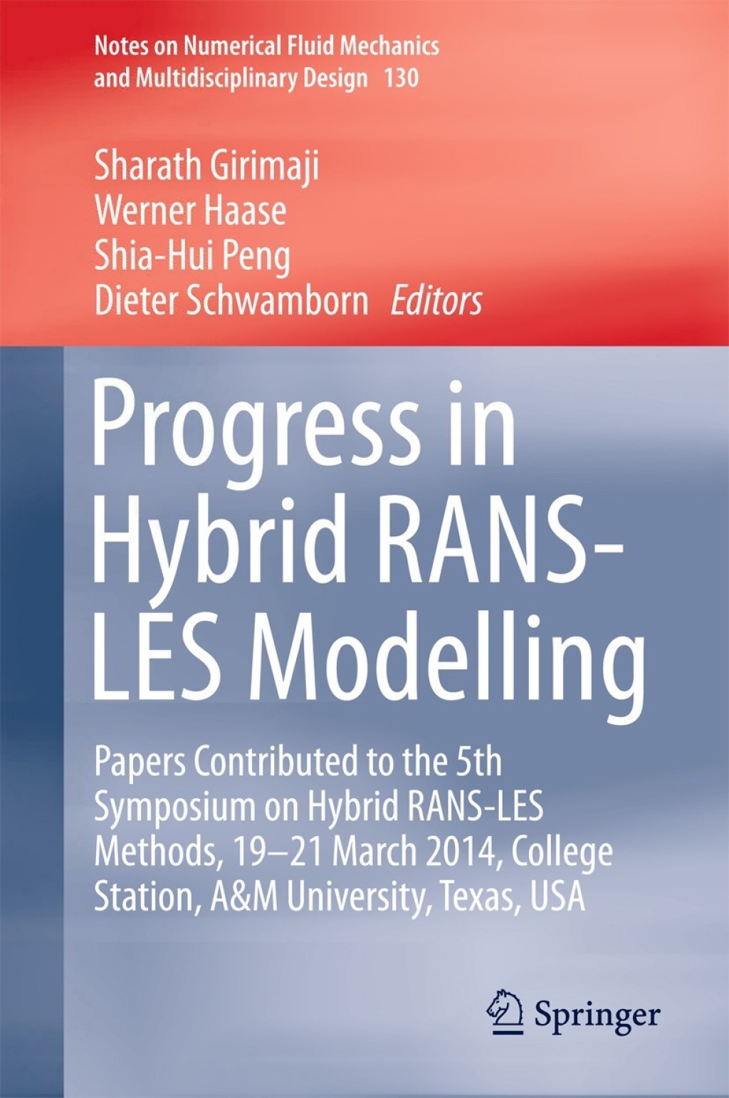 Progress in Hybrid RANS-LES Modelling Papers Contributed to the 5th Symposium on Hybrid RANS-LES Methods, 19-21 March 2014, College Station, A&M University, Texas, USA 