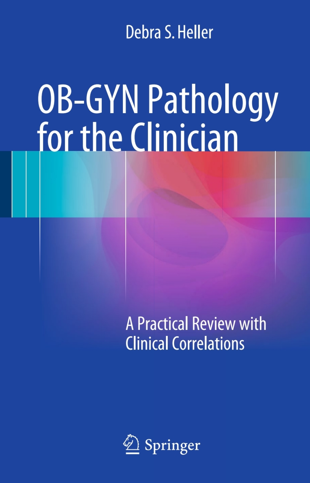 OB-GYN Pathology for the Clinician A Practical Review with Clinical Correlations 
