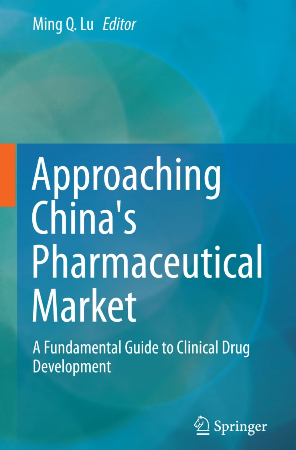 Approaching China's Pharmaceutical Market A Fundamental Guide to Clinical Drug Development 