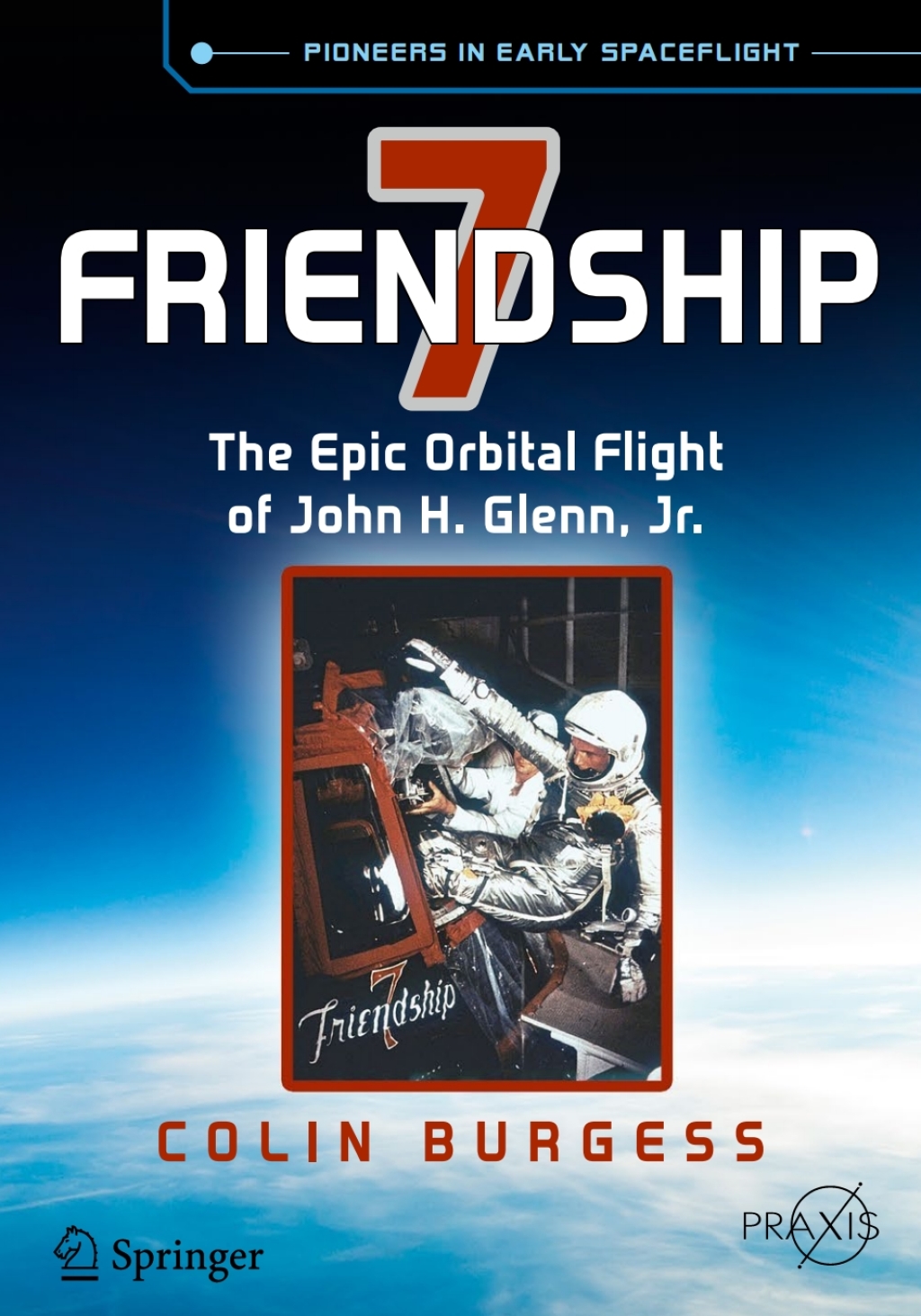 Friendship 7 The Epic Orbital Flight of John H. Glenn, Jr. 