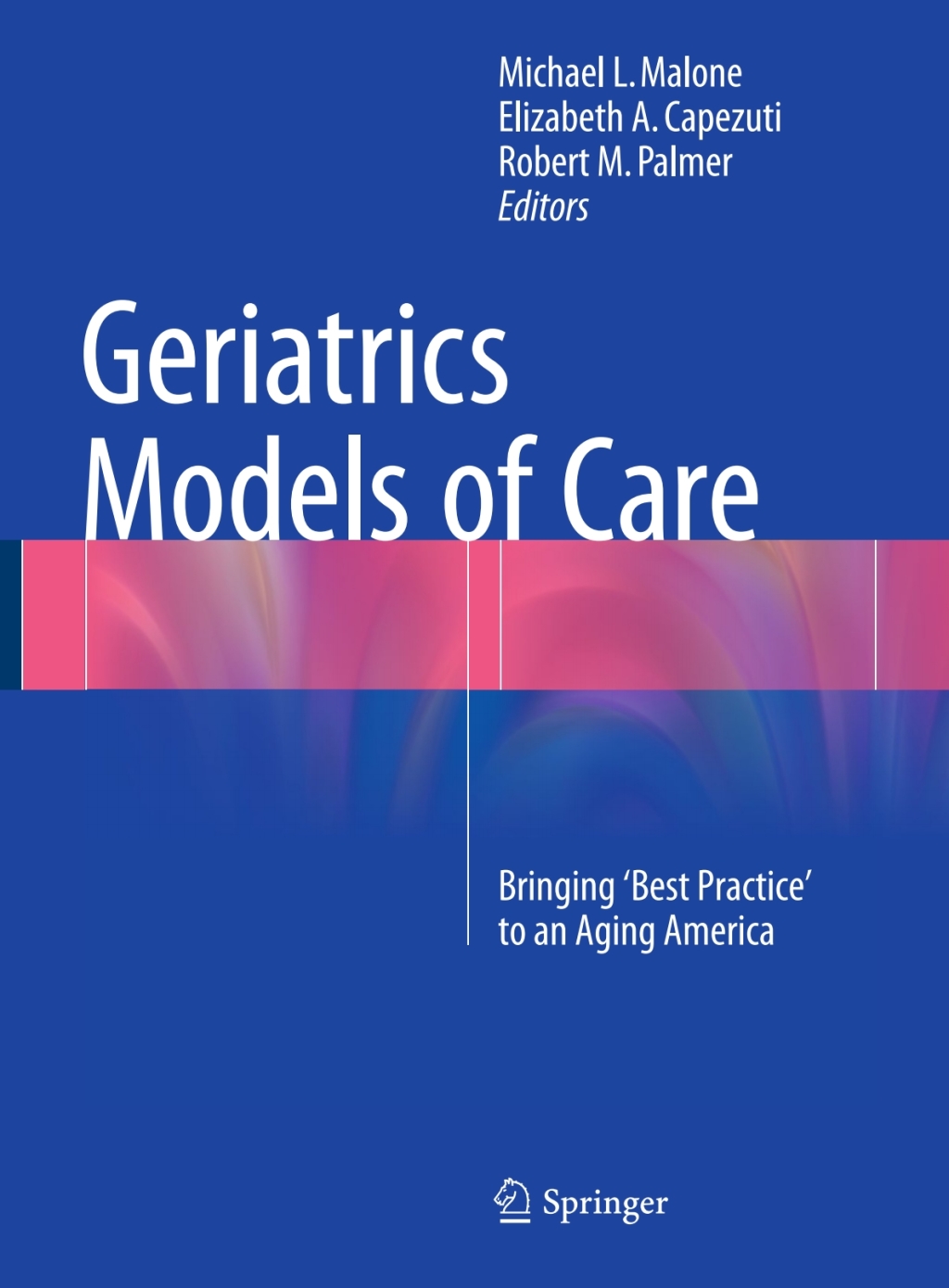 Geriatrics Models of Care Bringing 'Best Practice' to an Aging America 
