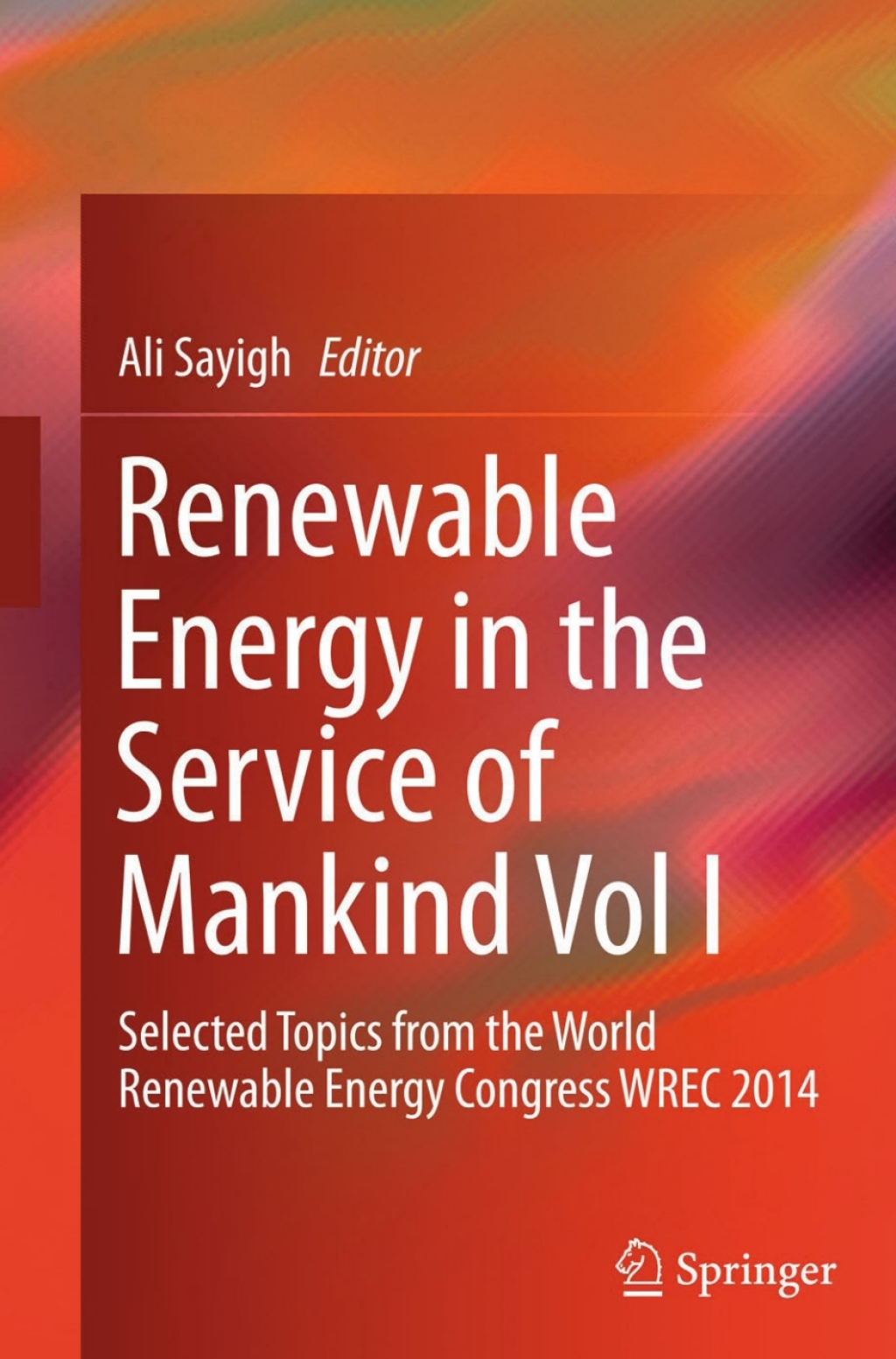 Renewable Energy in the Service of Mankind Vol I Selected Topics from the World Renewable Energy Congress WREC 2014 
