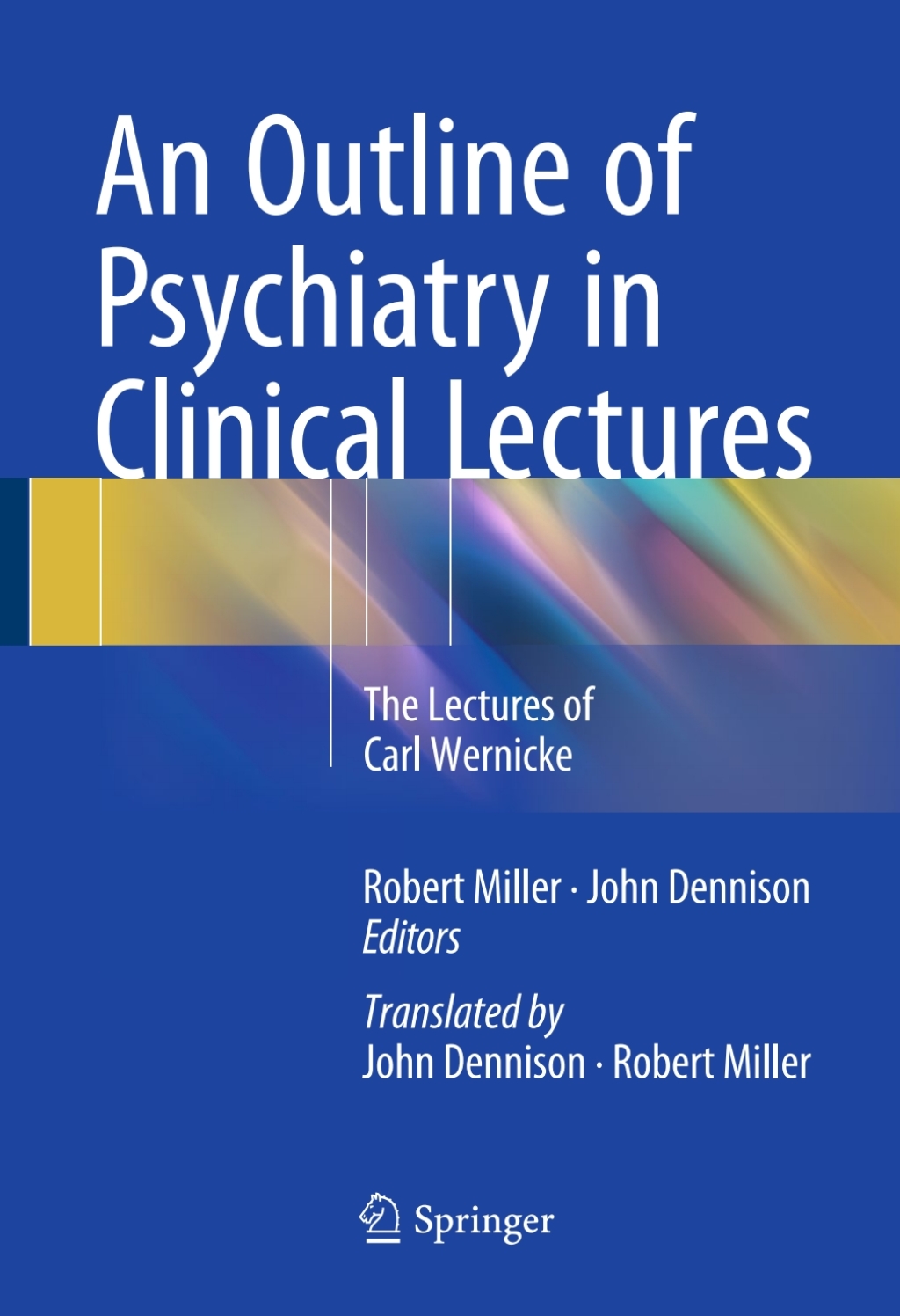 An Outline of Psychiatry in Clinical Lectures The Lectures of Carl Wernicke 