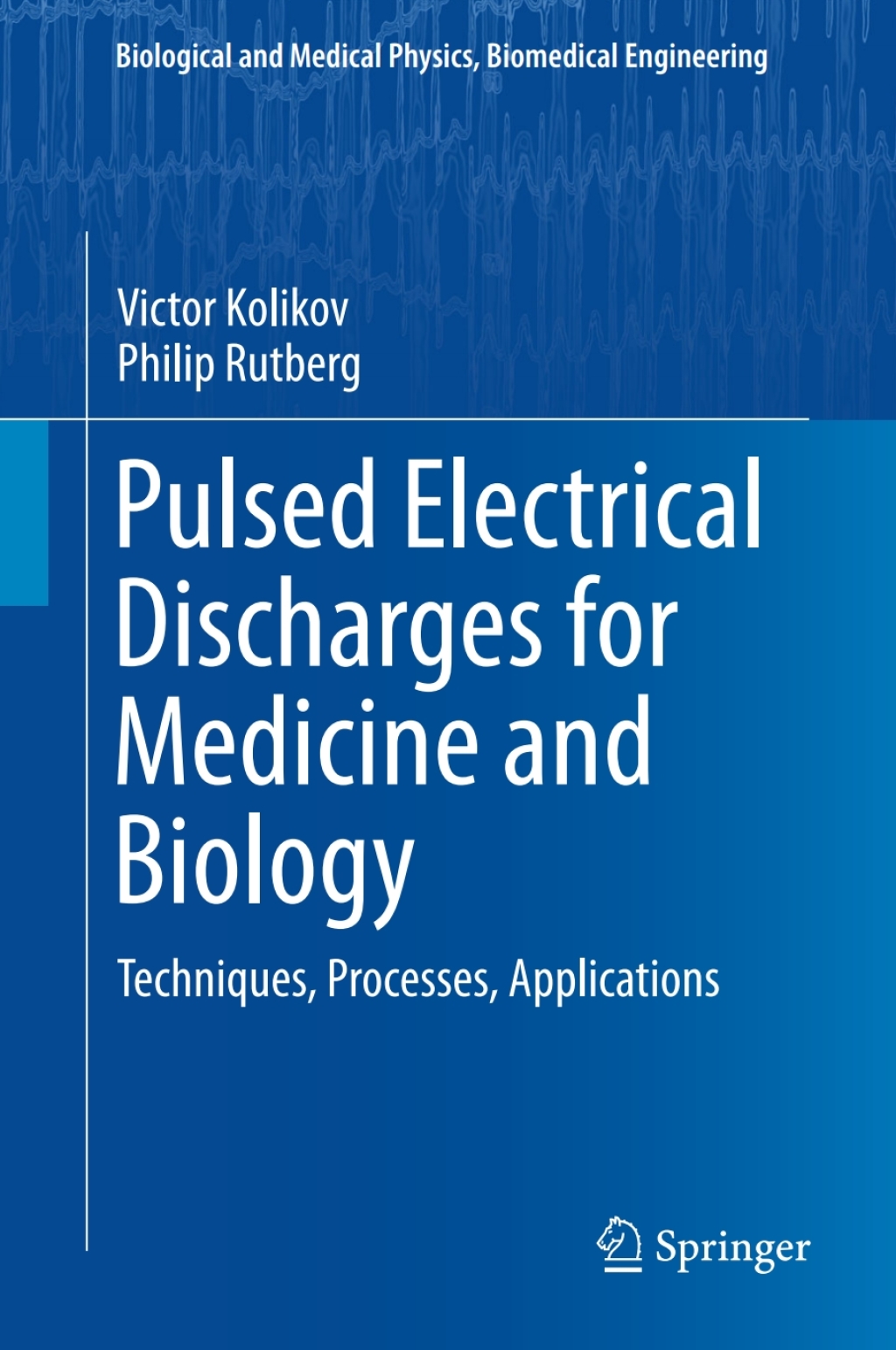 Pulsed Electrical Discharges for Medicine and Biology Techniques, Processes, Applications 
