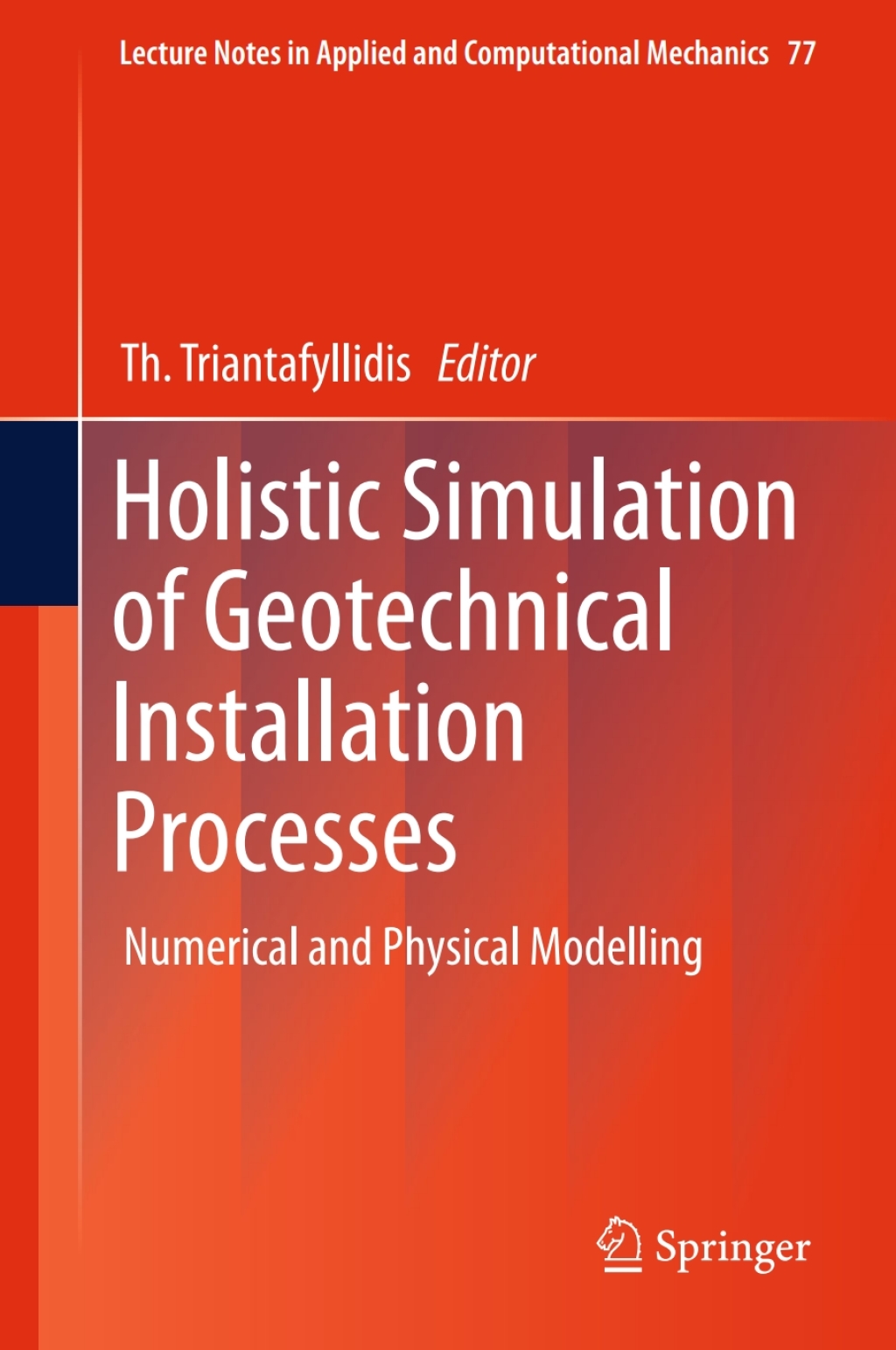 Holistic Simulation of Geotechnical Installation Processes Numerical and Physical Modelling 
