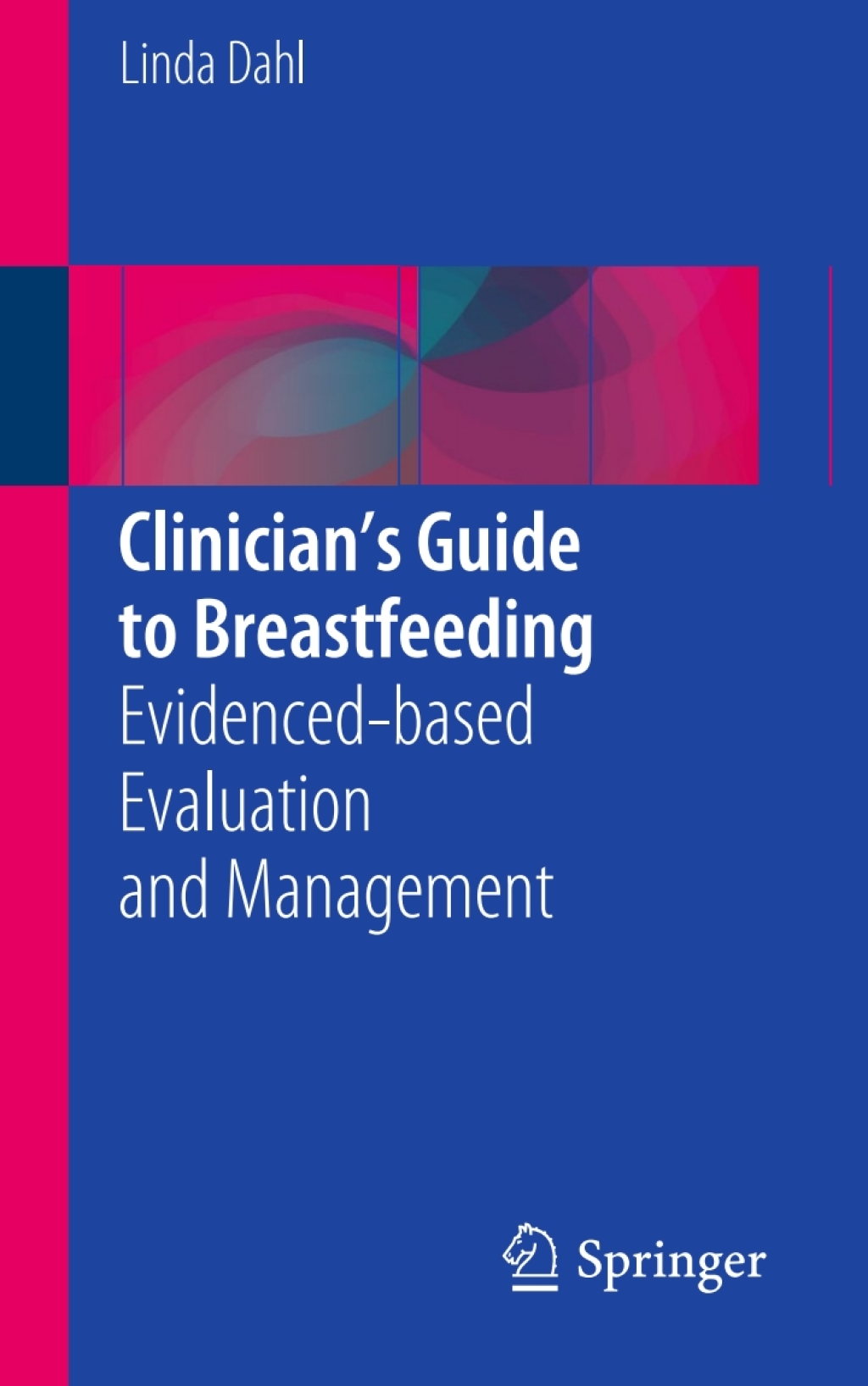 ClinicianÃ¢â‚¬â„¢s Guide to Breastfeeding Evidenced-based Evaluation and Management 