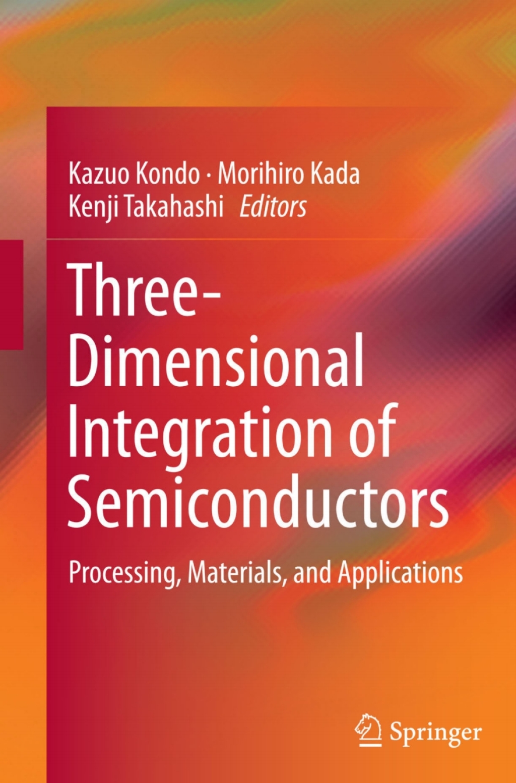 Three-Dimensional Integration of Semiconductors Processing, Materials, and Applications 