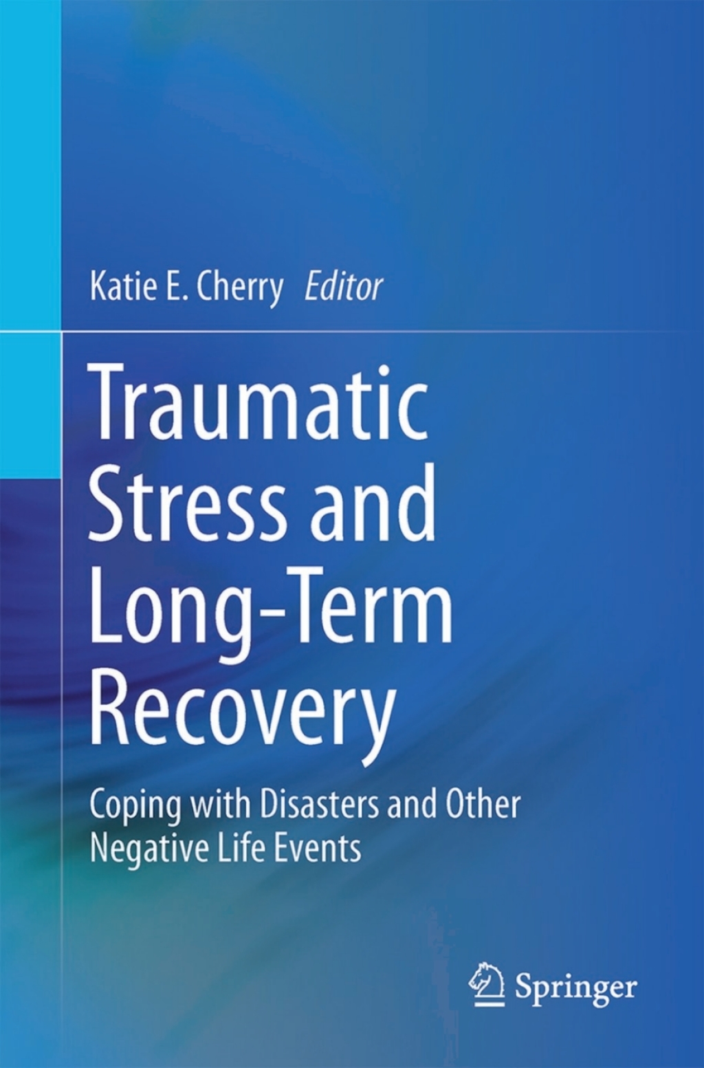 Traumatic Stress and Long-Term Recovery Coping with Disasters and Other Negative Life Events 