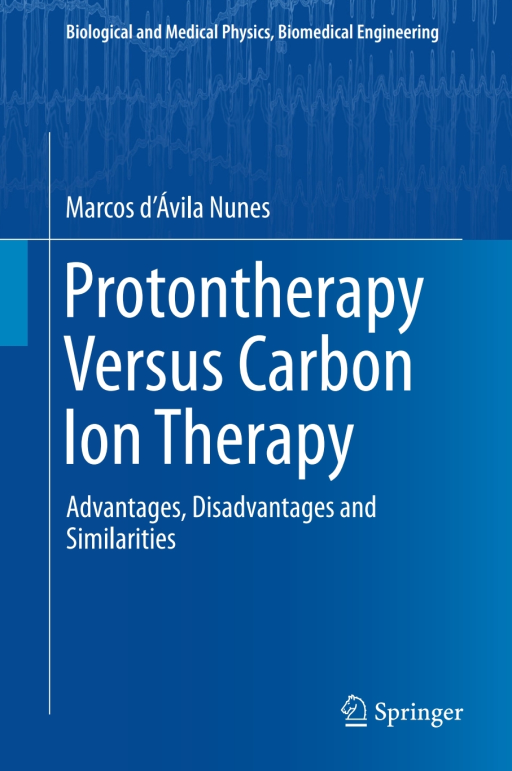 Protontherapy Versus Carbon Ion Therapy Advantages, Disadvantages and Similarities 