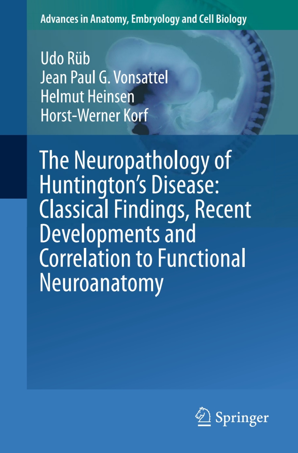 The Neuropathology of HuntingtonÃ¢â‚¬â„¢s Disease: Classical Findings, Recent Developments and Correlation to Functional Neuroanatomy Classical Findings, Recent Developments and Correlation to Functional Neuroanatomy 