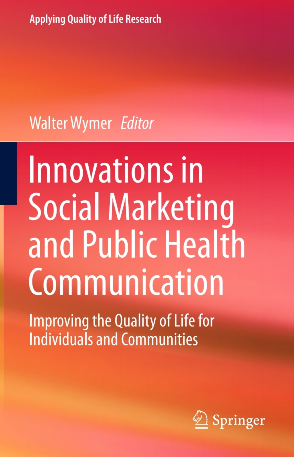 Innovations in Social Marketing and Public Health Communication Improving the Quality of Life for Individuals and Communities 