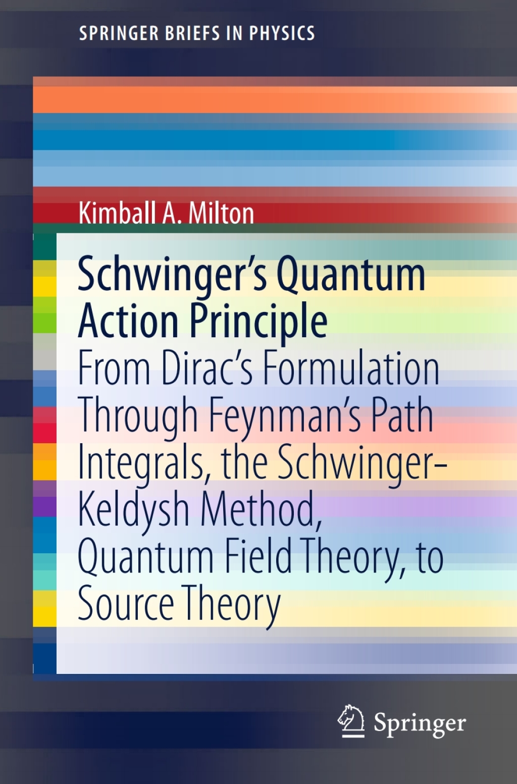 Schwinger's Quantum Action Principle From DiracÃ¢â‚¬â„¢s Formulation Through FeynmanÃ¢â‚¬â„¢s Path Integrals, the Schwinger-Keldysh Method, Quantum Field Theory, to Source Theory 