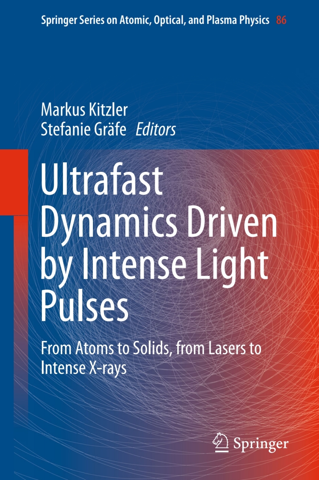 Ultrafast Dynamics Driven by Intense Light Pulses From Atoms to Solids, from Lasers to Intense X-rays 