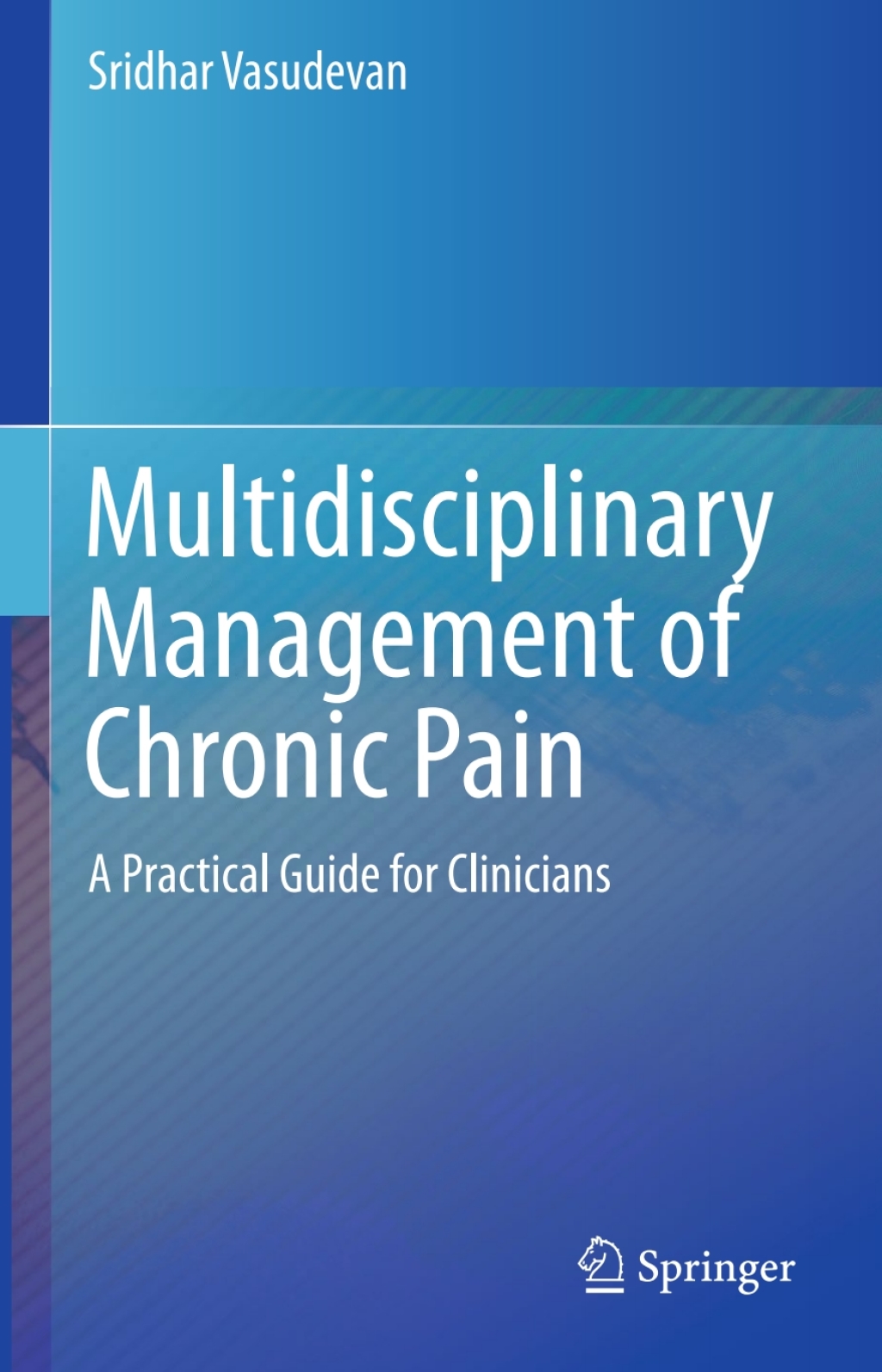 Multidisciplinary Management of Chronic Pain A Practical Guide for Clinicians 