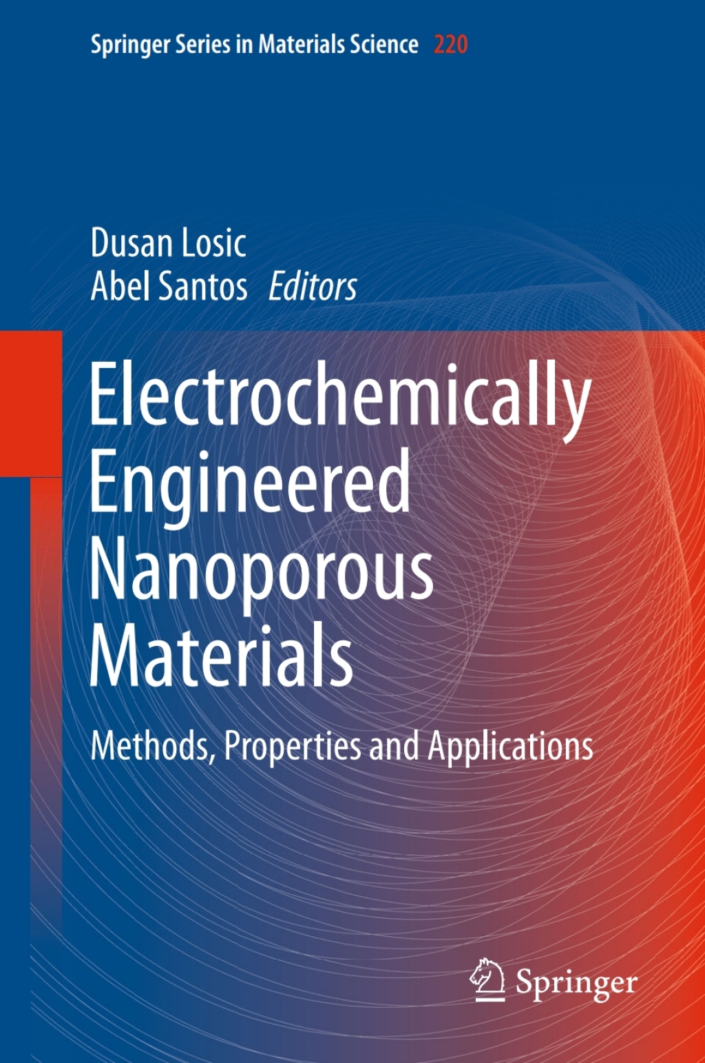 Electrochemically Engineered Nanoporous Materials Methods, Properties and Applications 