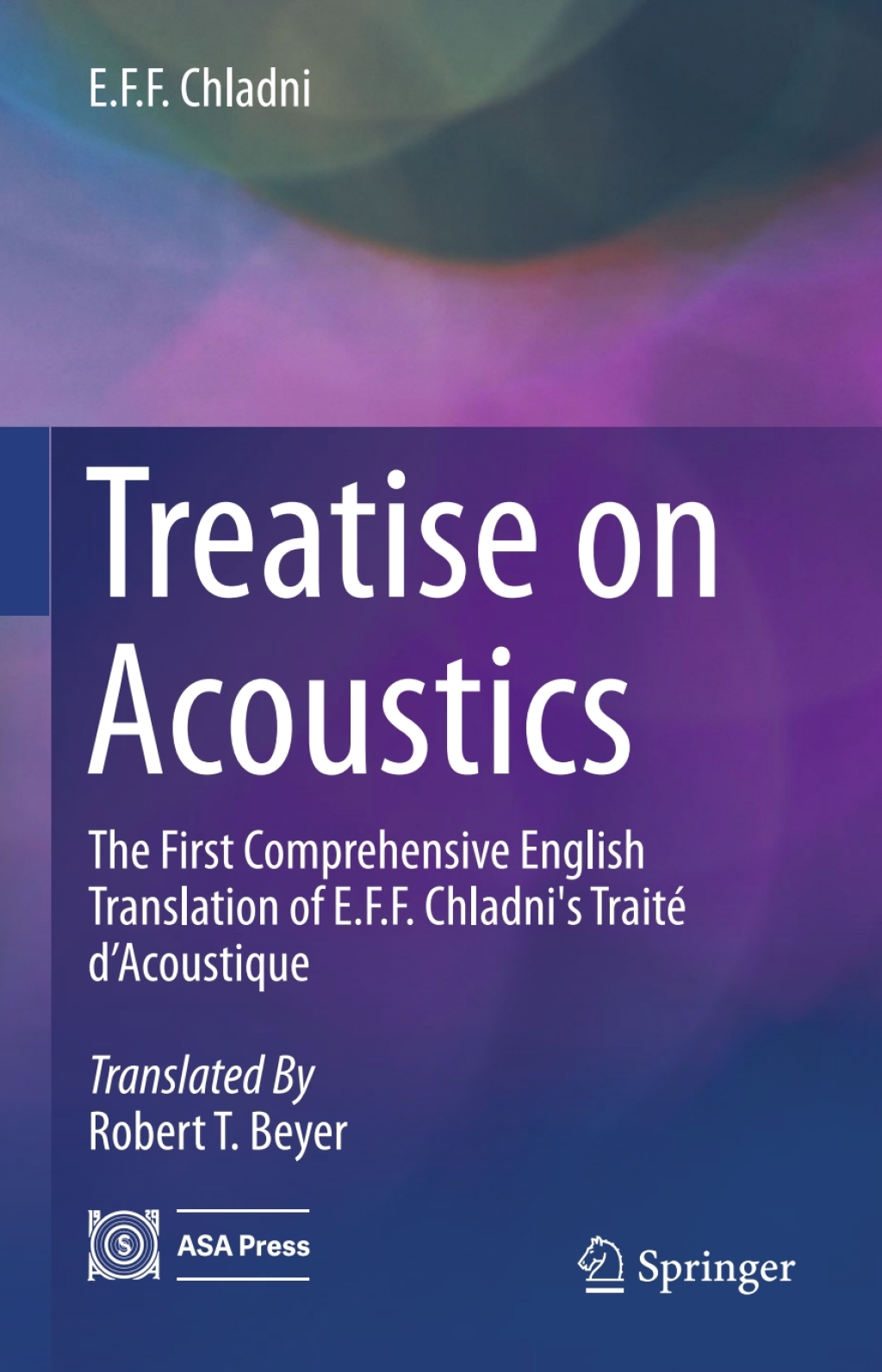 Treatise on Acoustics The First Comprehensive English Translation of E.F.F. Chladni's TraitÃƒÂ© dÃ¢â‚¬â„¢Acoustique 