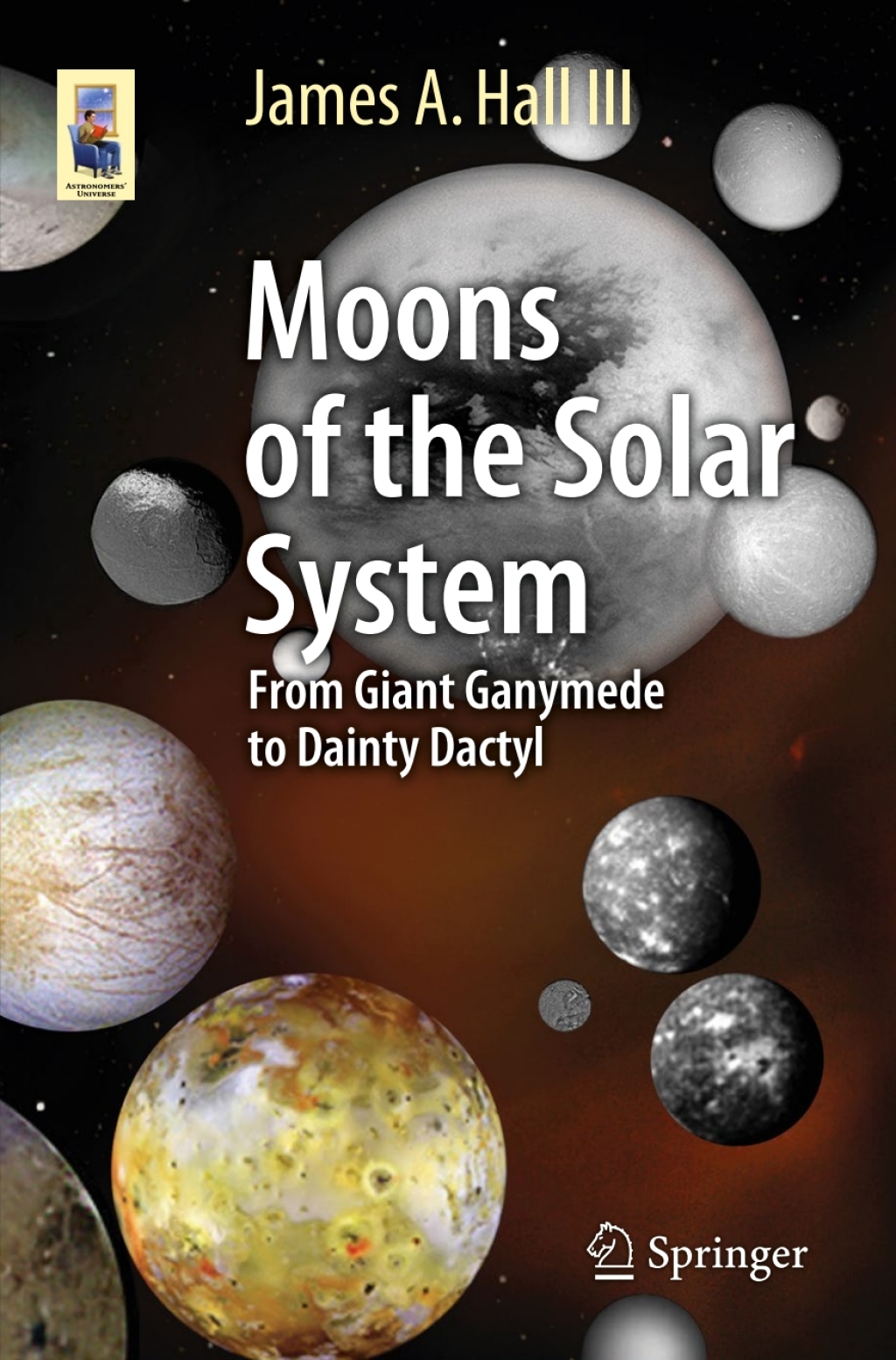 Moons of the Solar System From Giant Ganymede to Dainty Dactyl 