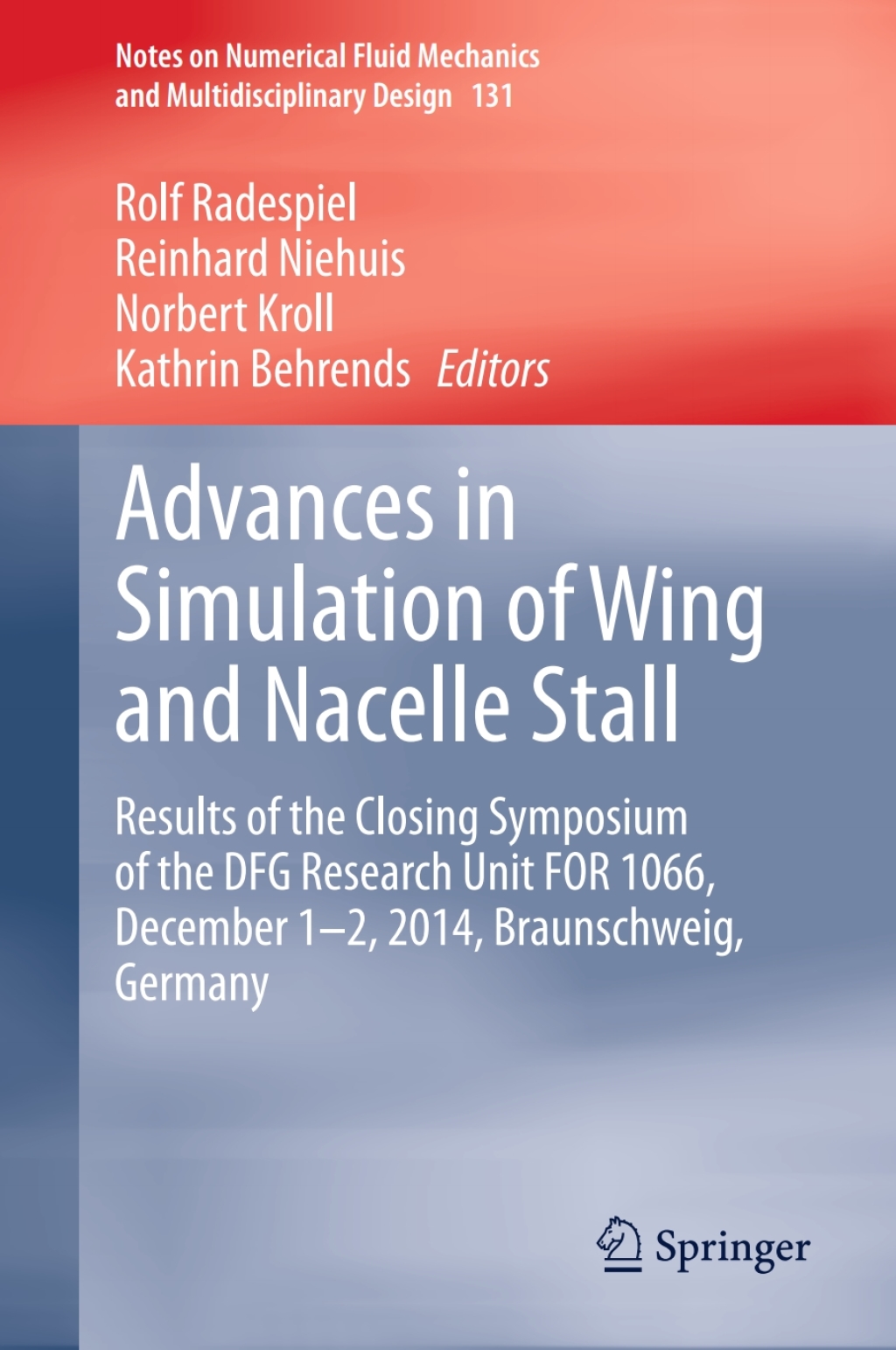 Advances in Simulation of Wing and Nacelle Stall Results of the Closing Symposium of the DFG Research Unit FOR 1066, December 1-2, 2014, Braunschweig, Germany 
