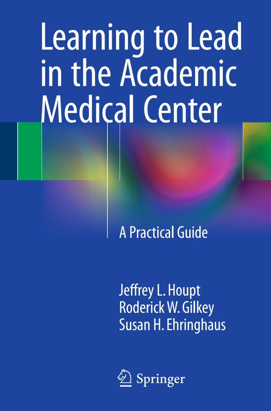Learning to Lead in the Academic Medical Center A Practical Guide 