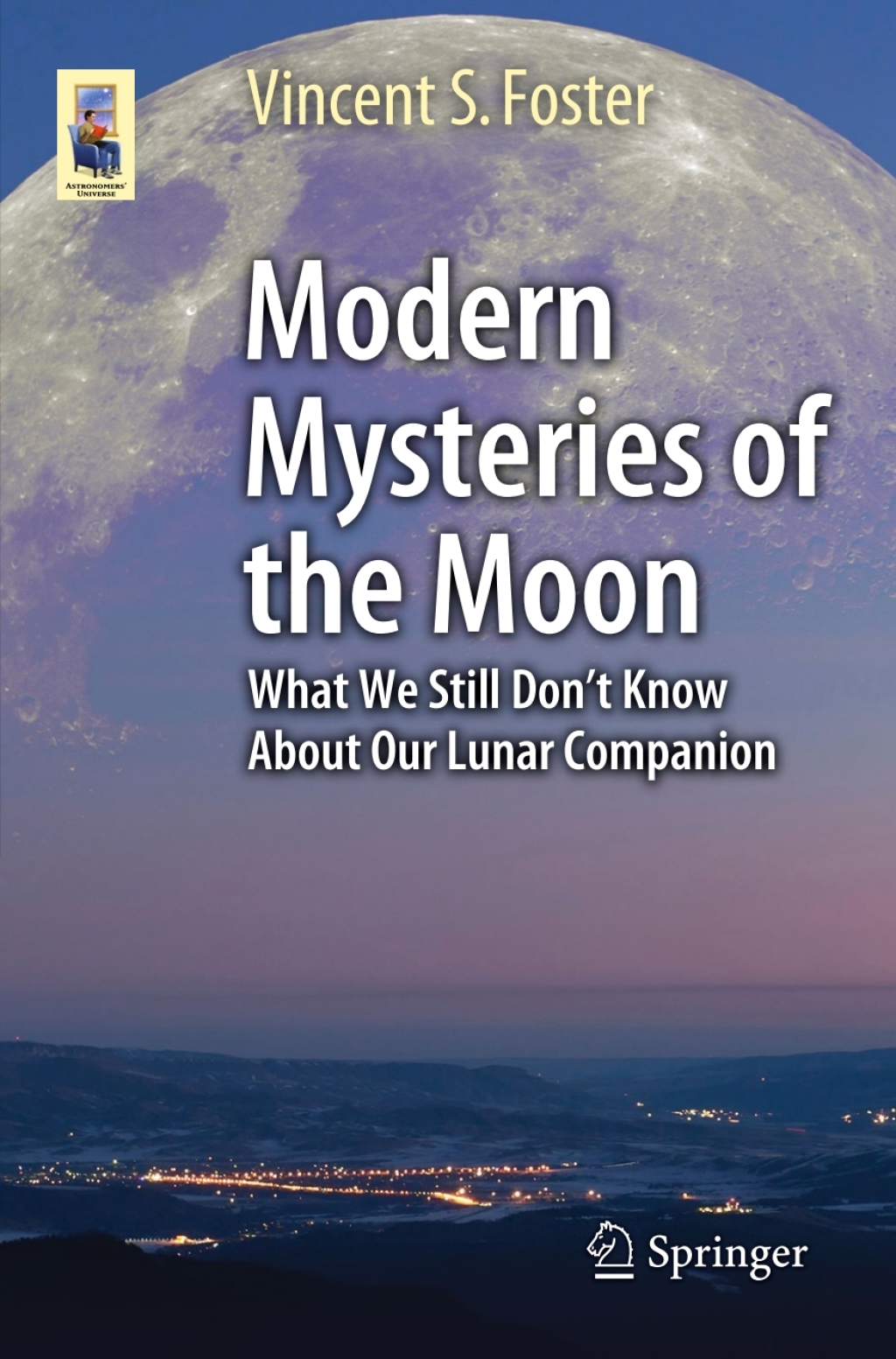 Modern Mysteries of the Moon What We Still DonÃ¢â‚¬â„¢t Know About Our Lunar Companion 
