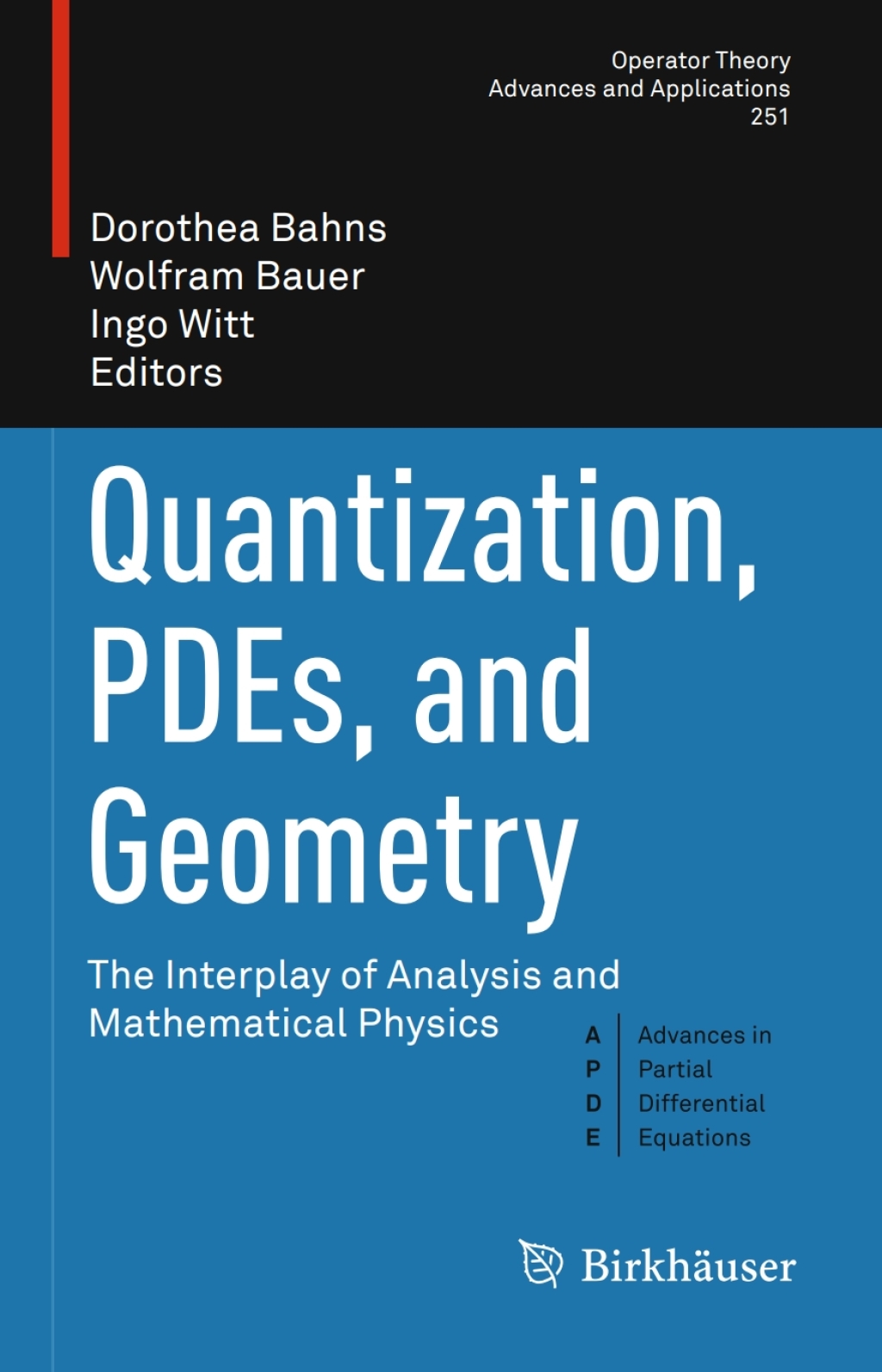 Quantization, PDEs, and Geometry The Interplay of Analysis and Mathematical Physics 