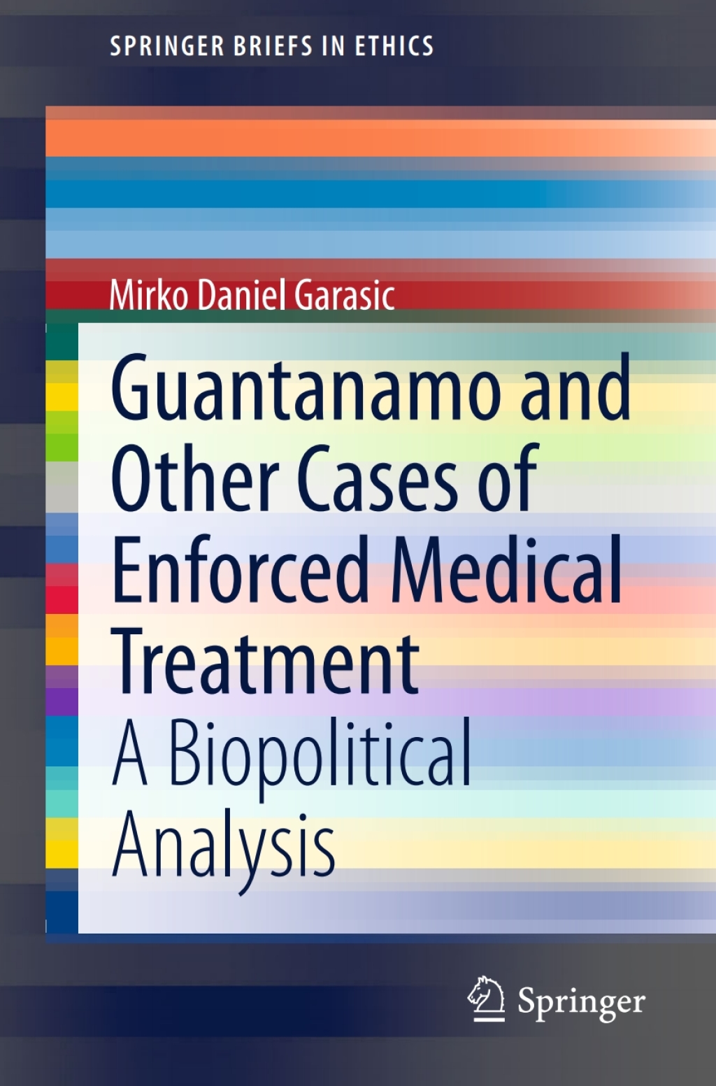 Guantanamo and Other Cases of Enforced Medical Treatment A Biopolitical Analysis 