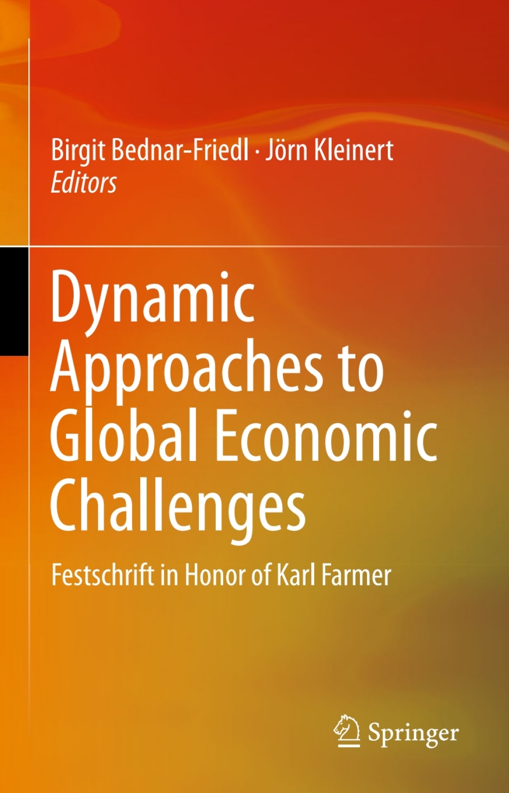 Dynamic Approaches to Global Economic Challenges Festschrift in Honor of Karl Farmer 