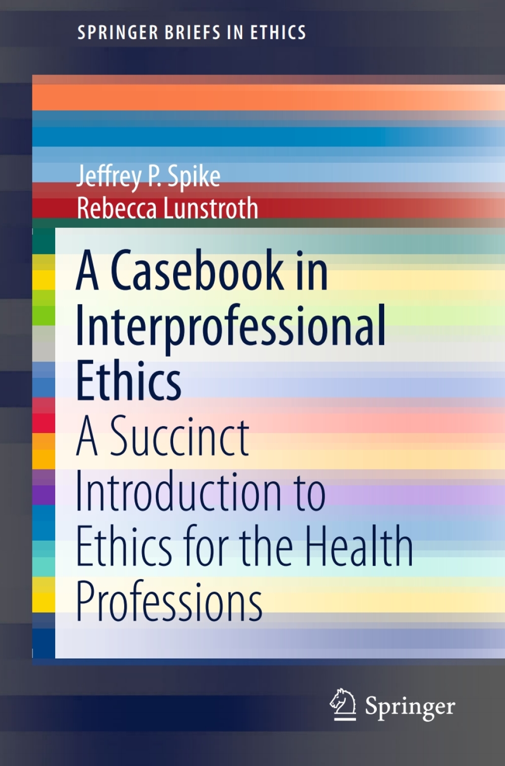 A Casebook in Interprofessional Ethics A Succinct Introduction to Ethics for the Health Professions 