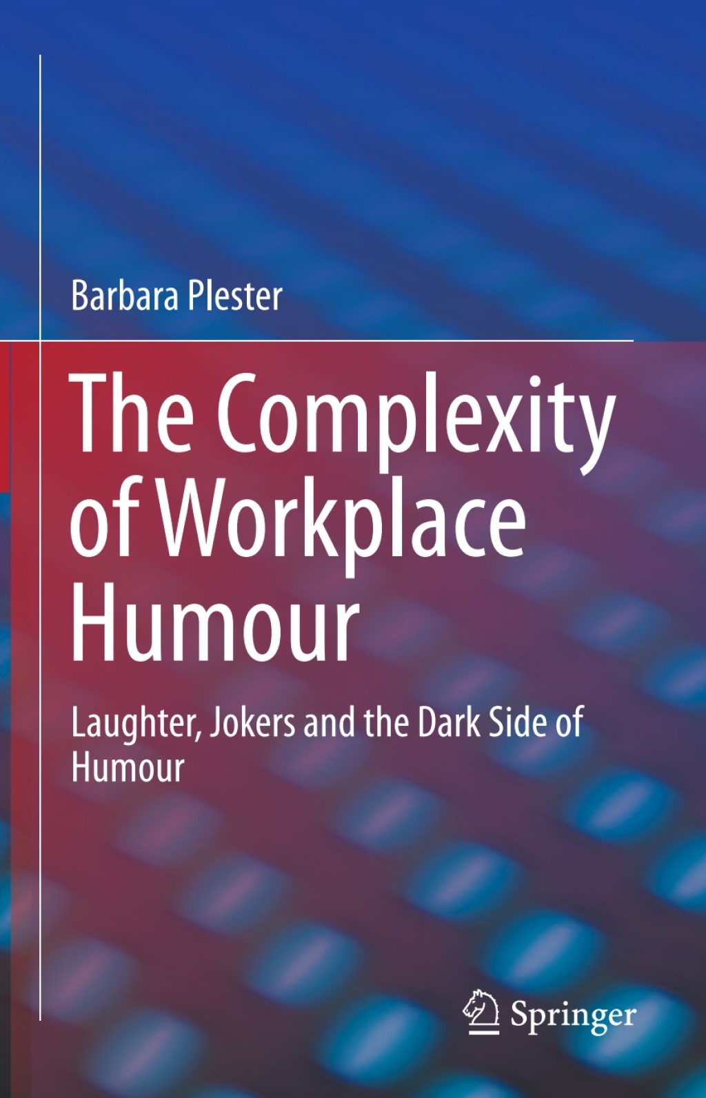 The Complexity of Workplace Humour Laughter, Jokers and the Dark Side of Humour 