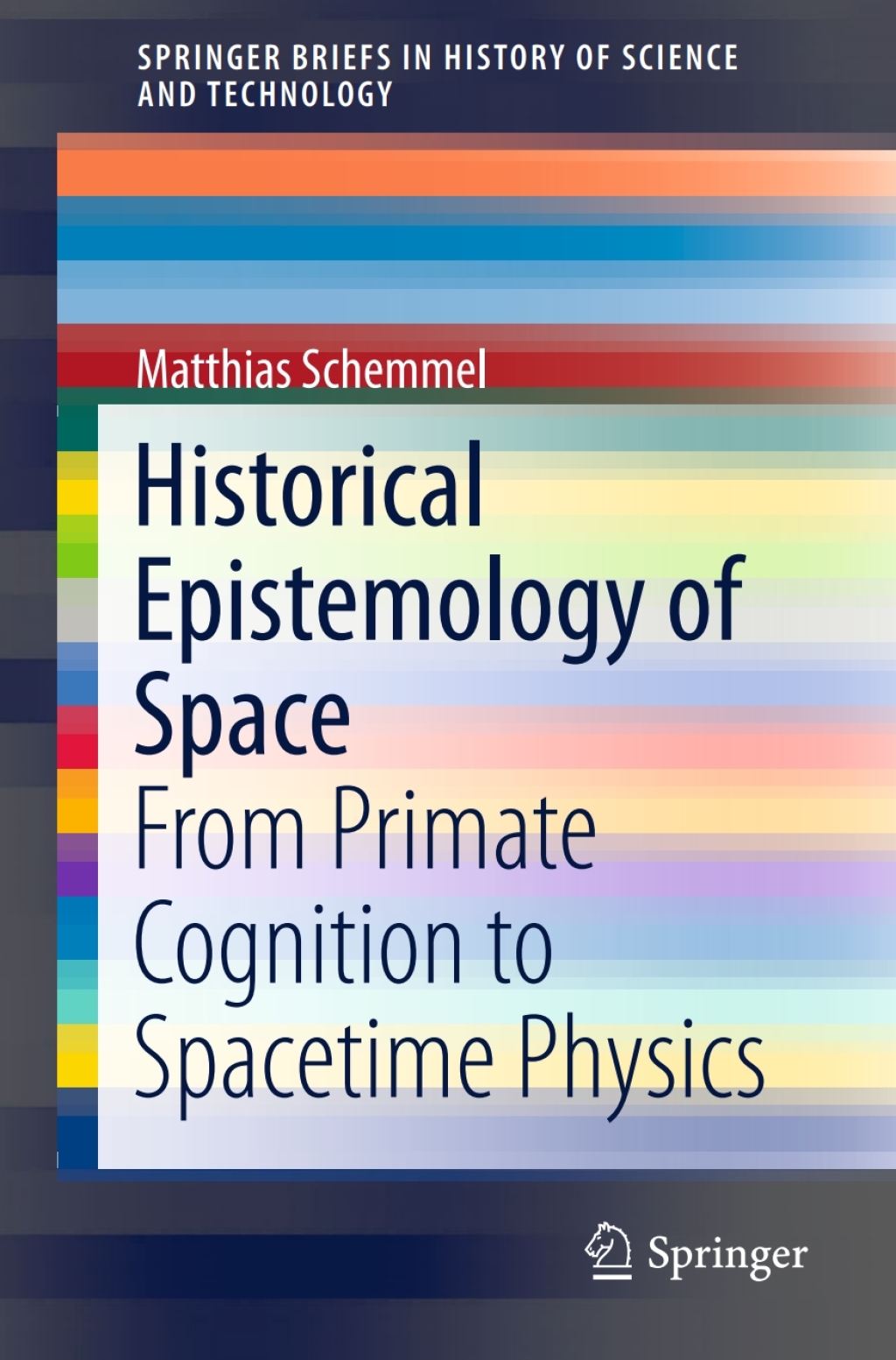 Historical Epistemology of Space From Primate Cognition to Spacetime Physics 