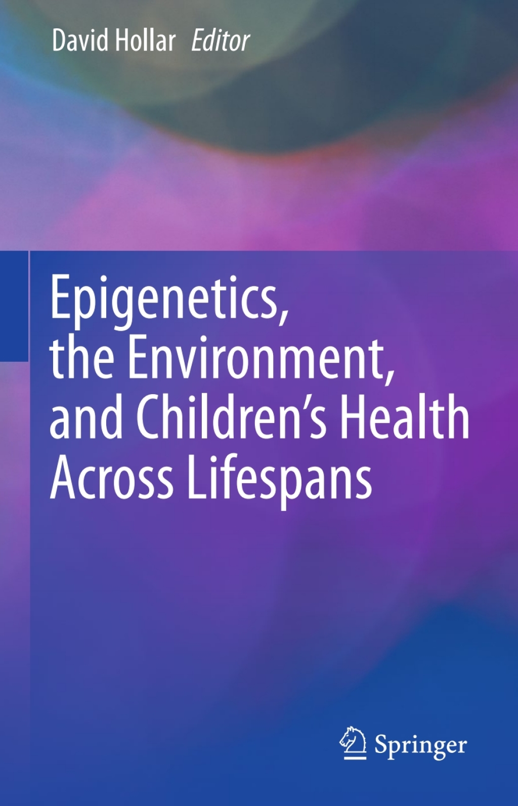 Epigenetics, the Environment, and ChildrenÃ¢â‚¬â„¢s Health Across Lifespans 