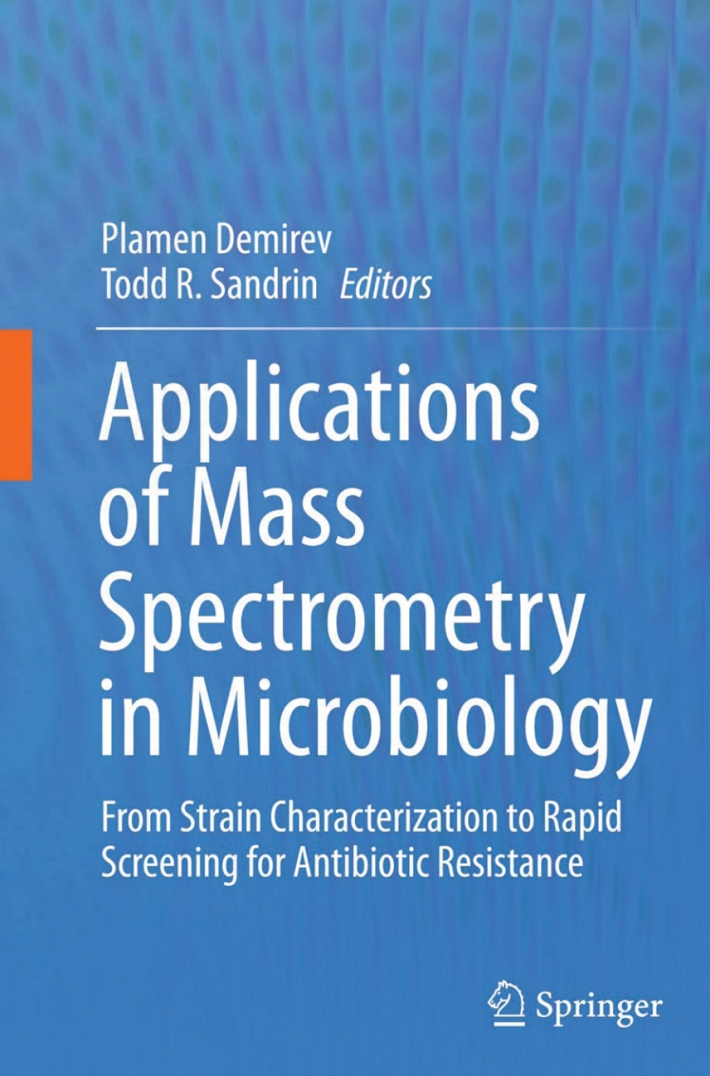 Applications of Mass Spectrometry in Microbiology From Strain Characterization to Rapid Screening for Antibiotic Resistance 