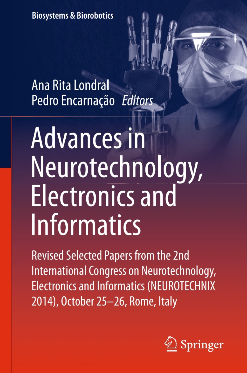 Advances in Neurotechnology, Electronics and Informatics Revised Selected Papers from the 2nd International Congress on Neurotechnology, Electronics and Informatics (NEUROTECHNIX 2014), October 25-26, Rome, Italy 