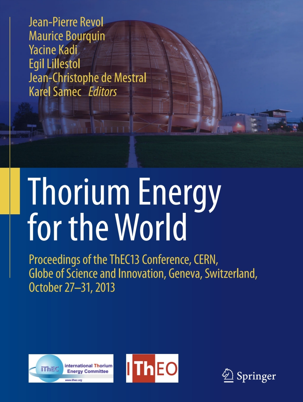 Thorium Energy for the World Proceedings of the ThEC13 Conference, CERN, Globe of Science and Innovation, Geneva, Switzerland, October 27-31, 2013 